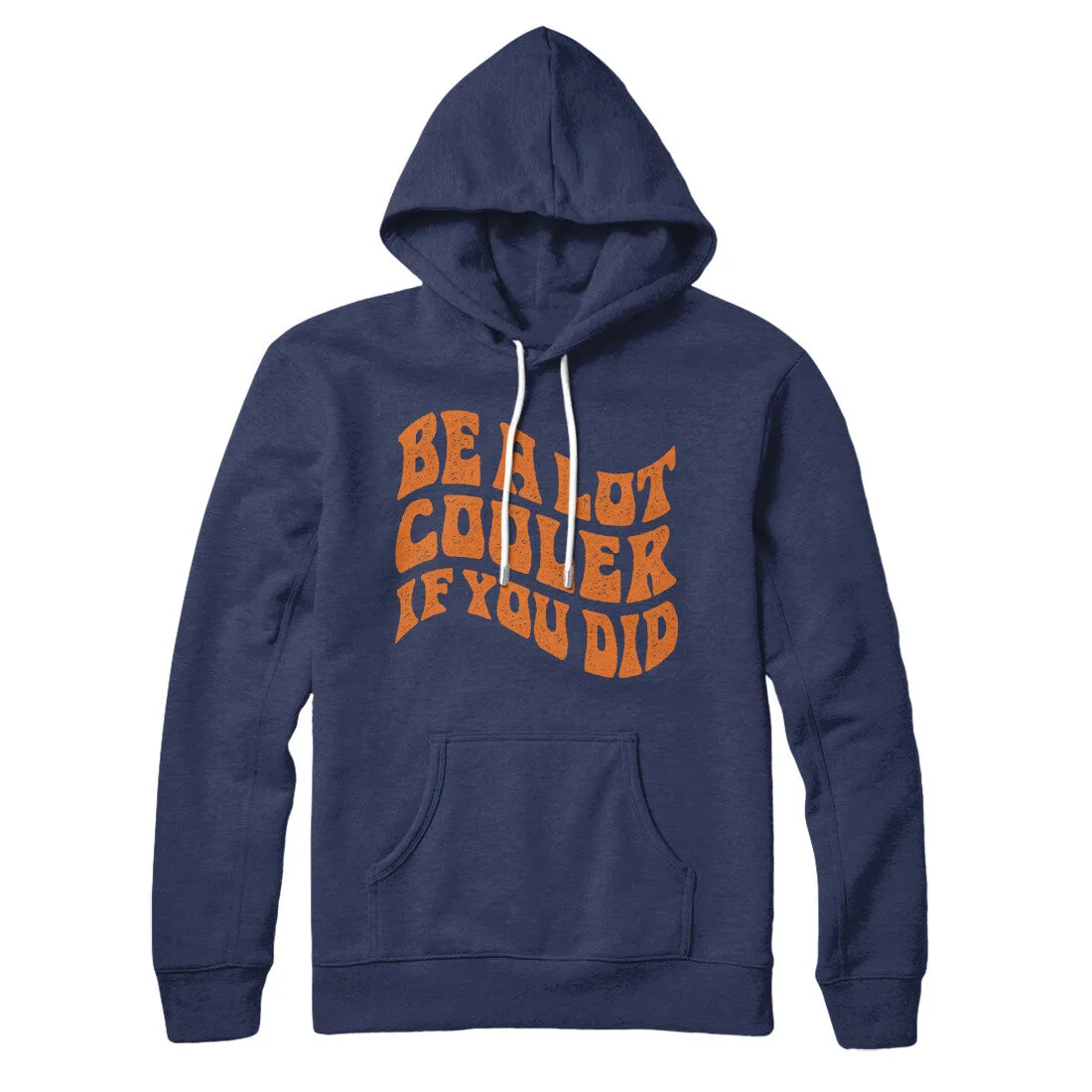 Be A Lot Cooler If You Did Hoodie