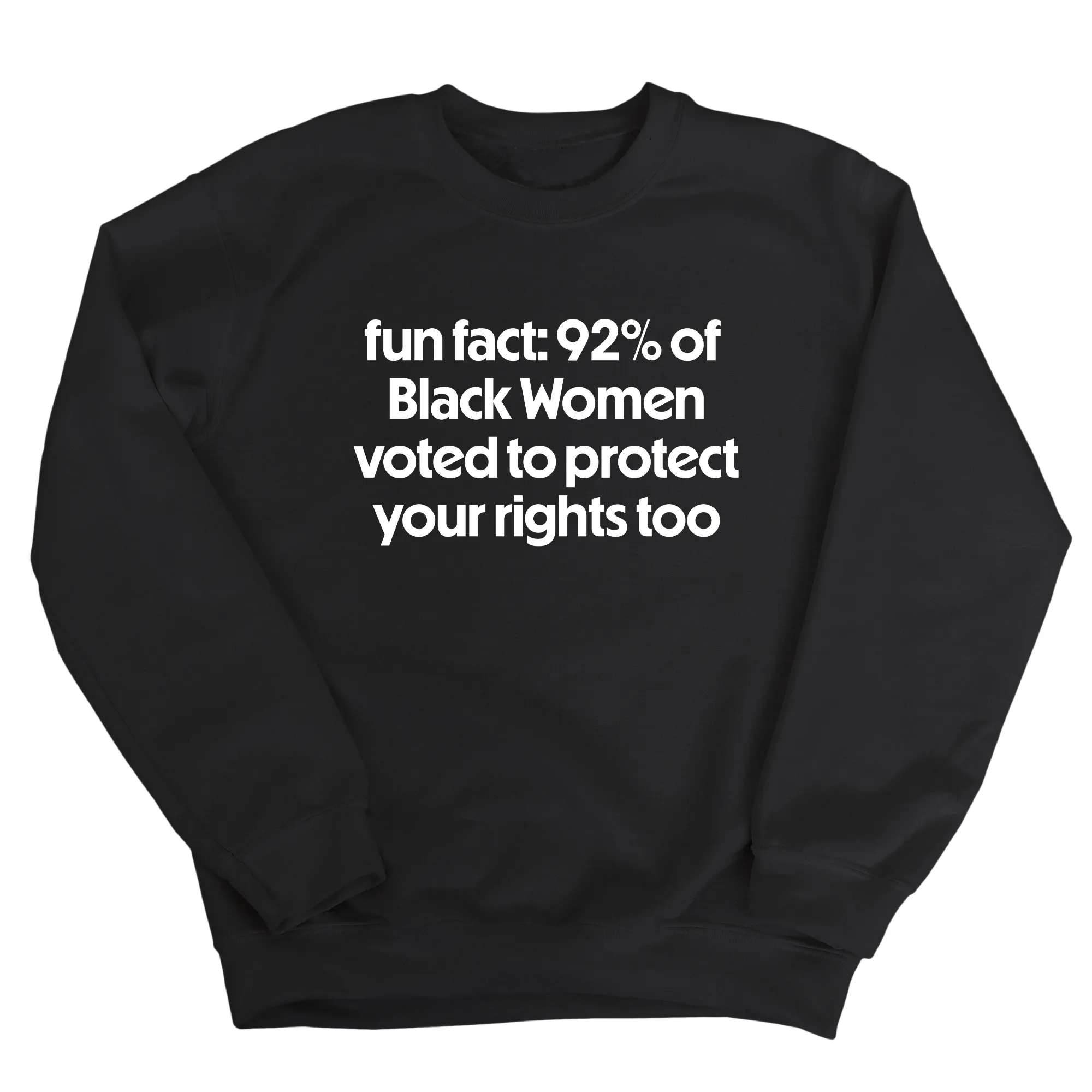 Fun Fact 92 Percent of Black Women Voted to Protect Your Rights Too Unisex Sweatshirt