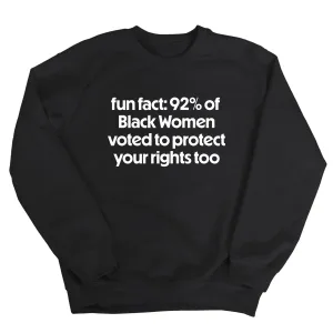 Fun Fact 92 Percent of Black Women Voted to Protect Your Rights Too Unisex Sweatshirt