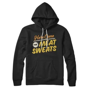 Here Come The Meat Sweats Hoodie