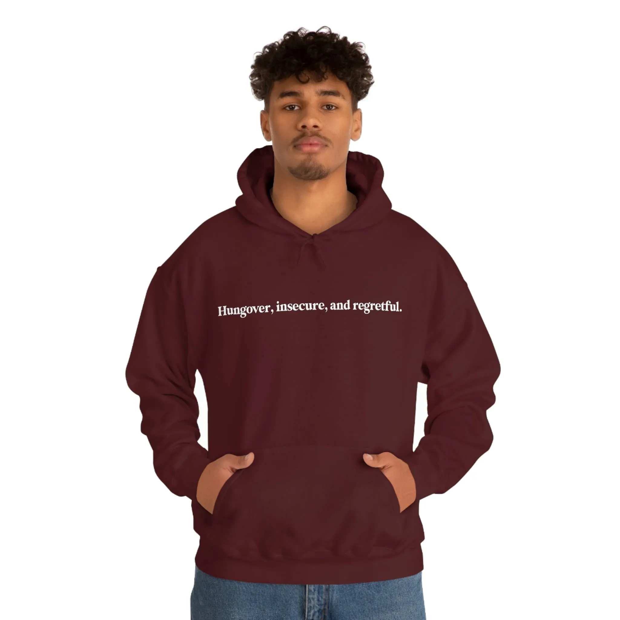 Hungover, insecure, and regretful.