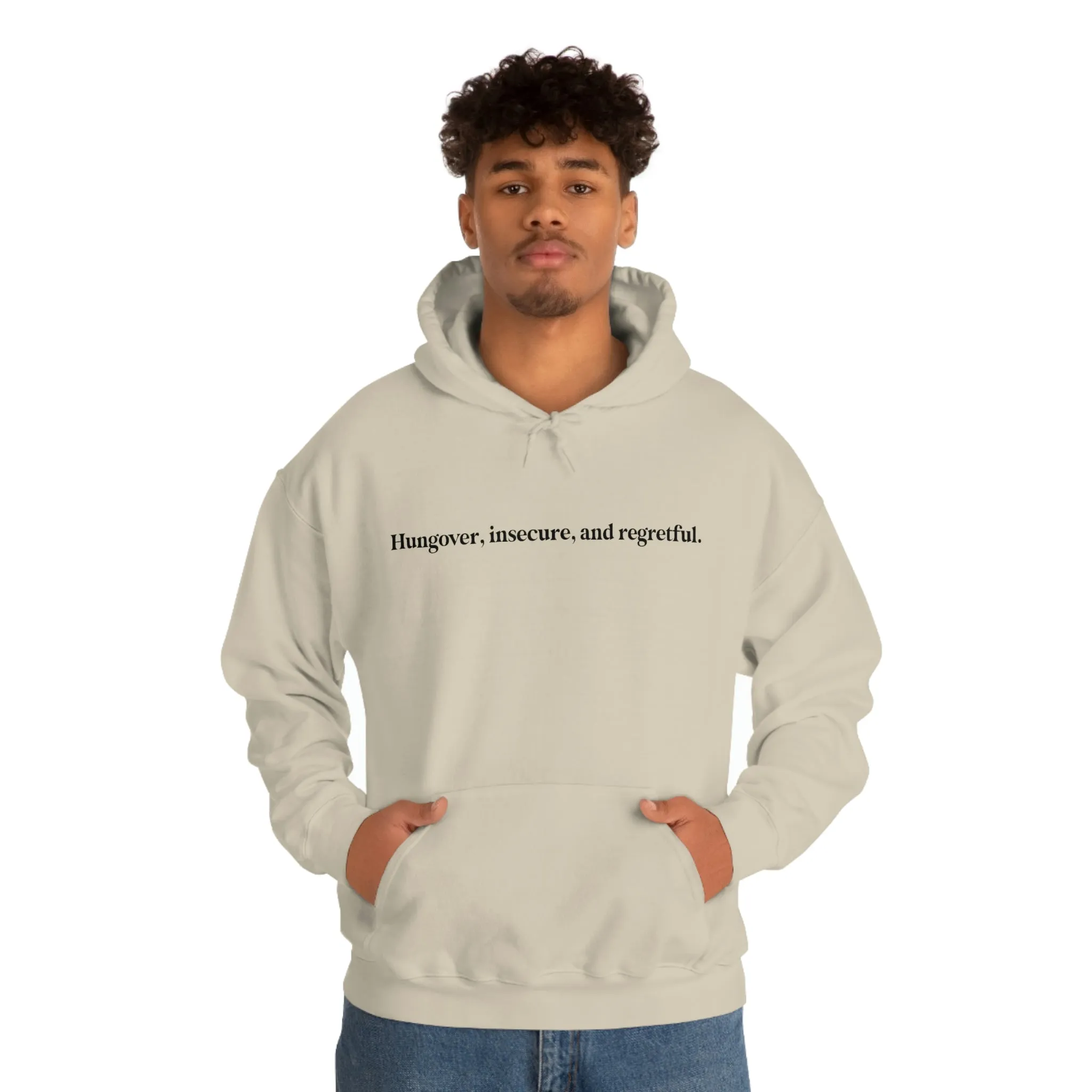 Hungover, insecure, and regretful.