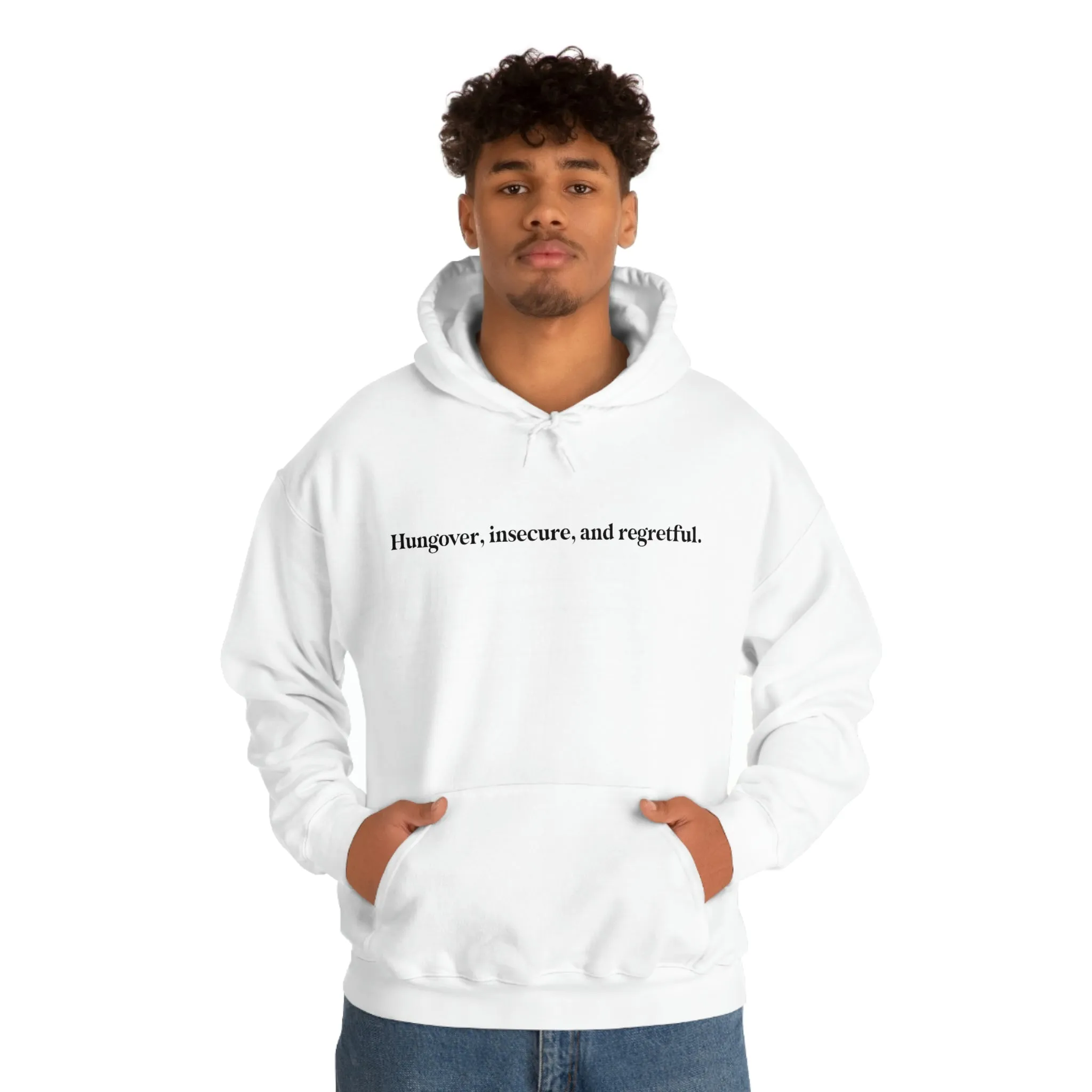 Hungover, insecure, and regretful.