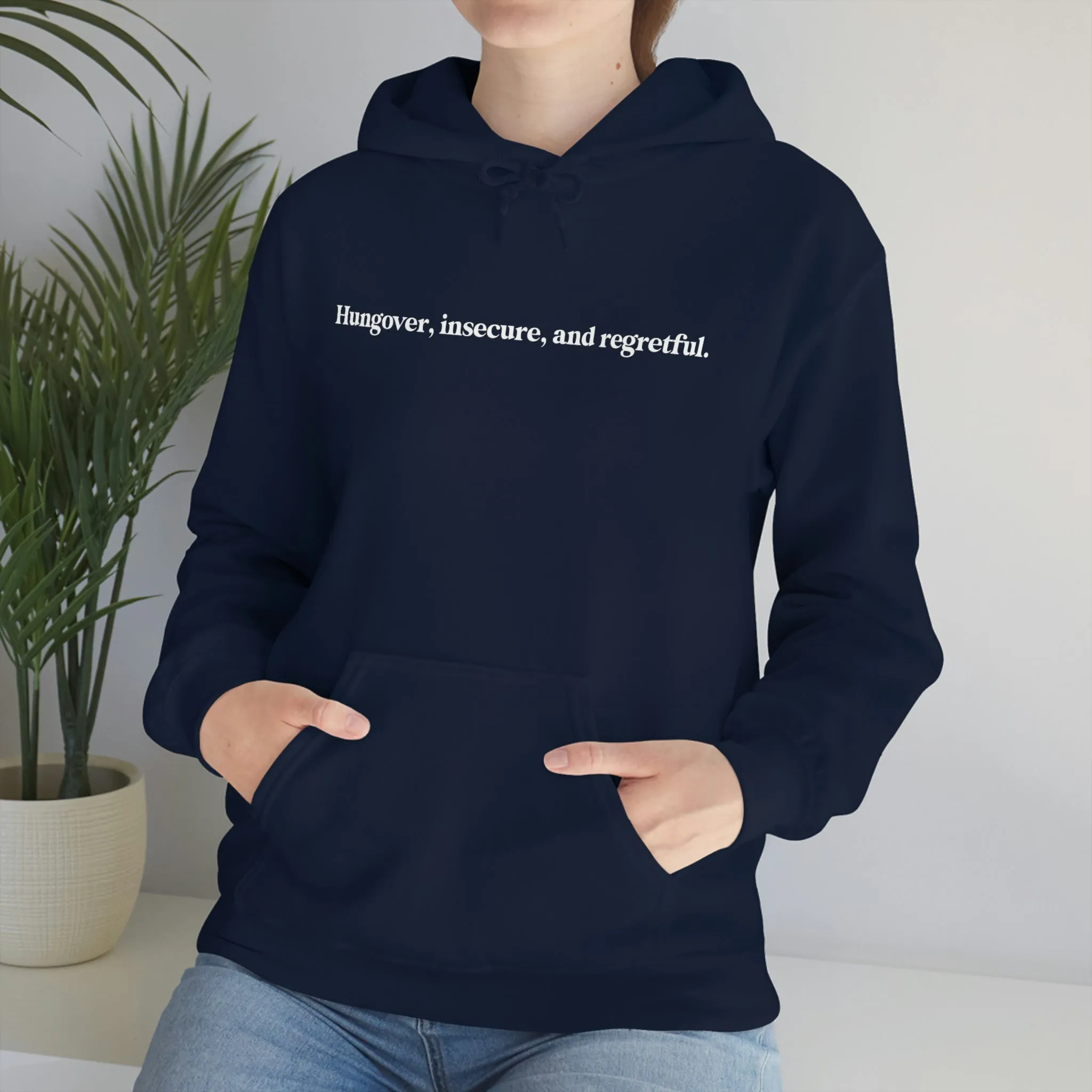 Hungover, insecure, and regretful.