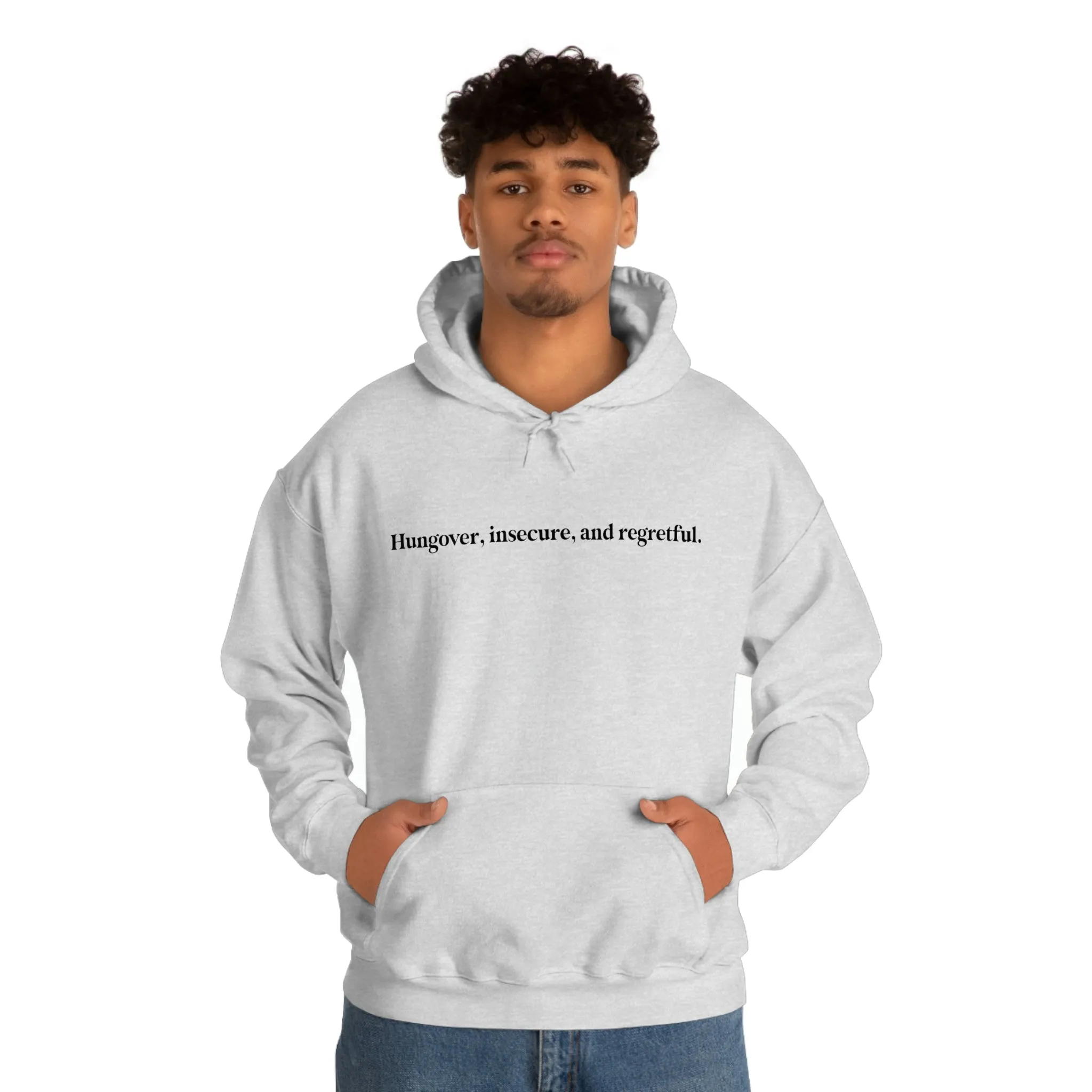 Hungover, insecure, and regretful.