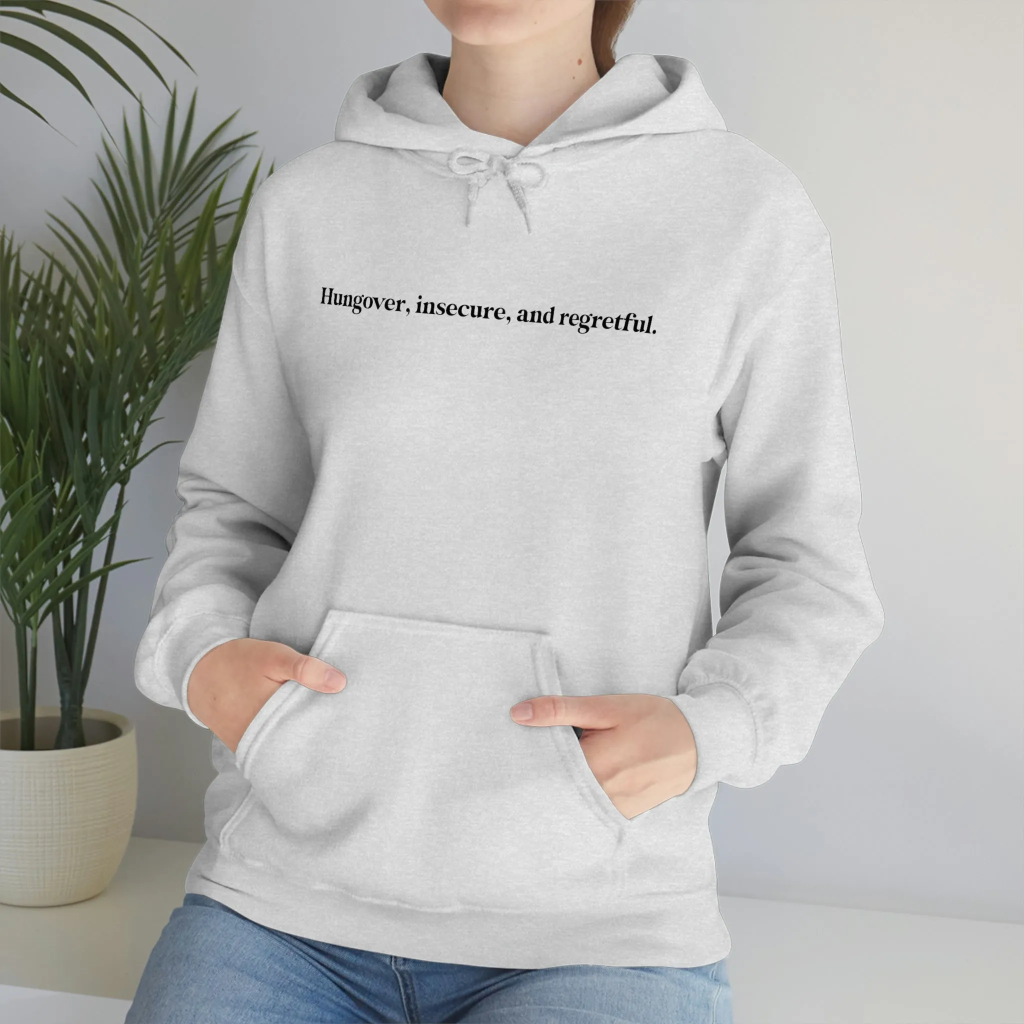 Hungover, insecure, and regretful.
