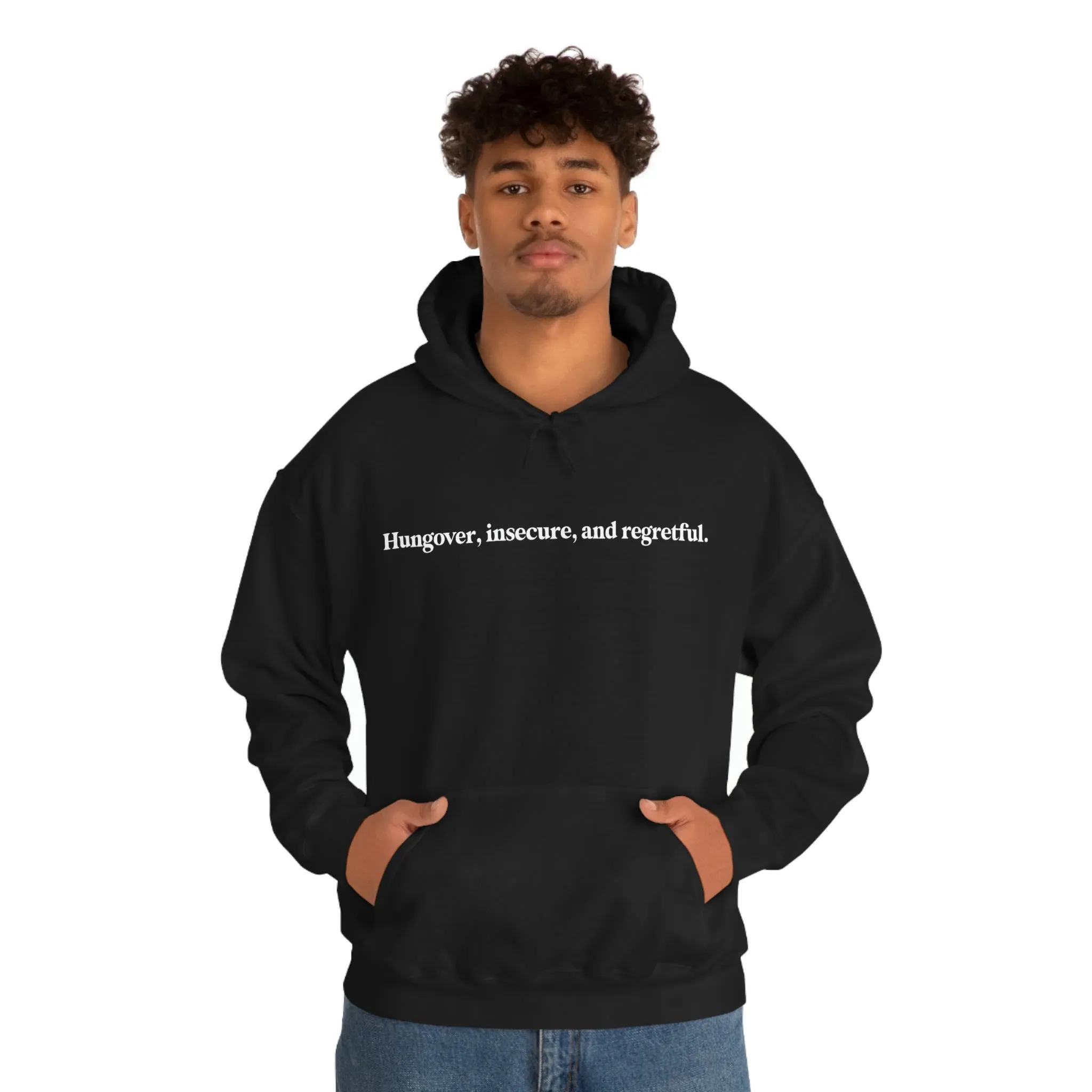 Hungover, insecure, and regretful.