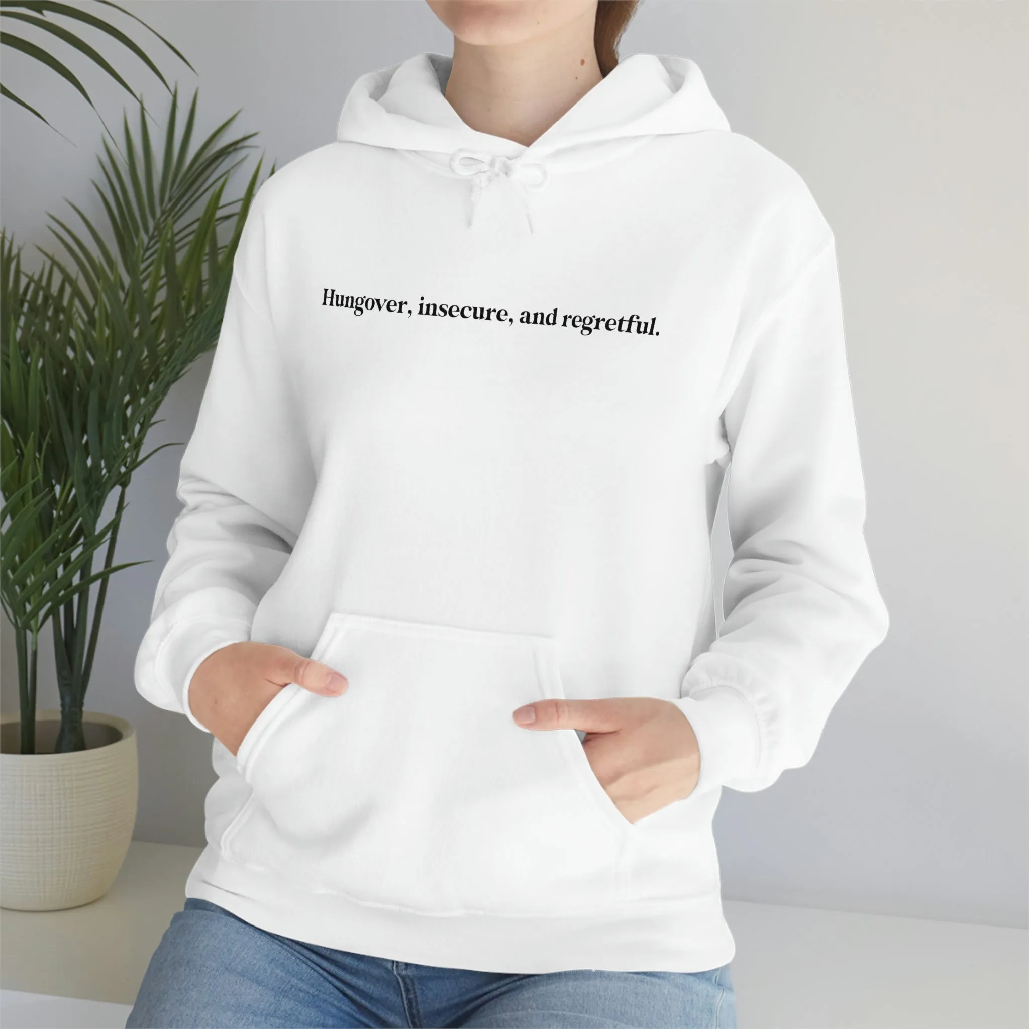 Hungover, insecure, and regretful.