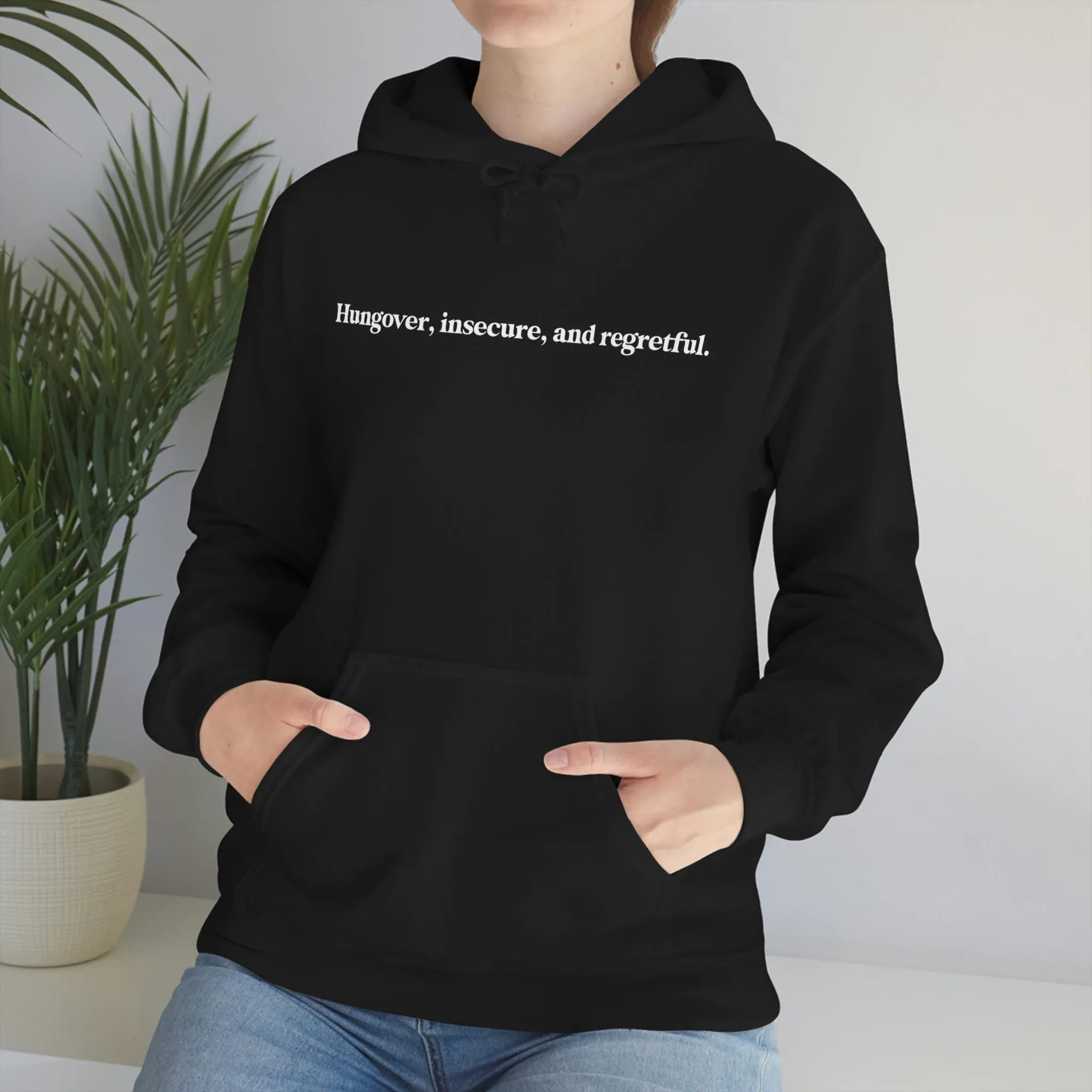 Hungover, insecure, and regretful.