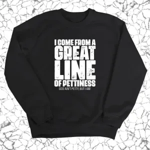 I come from a Great Line of Pettiness Unisex Sweatshirt