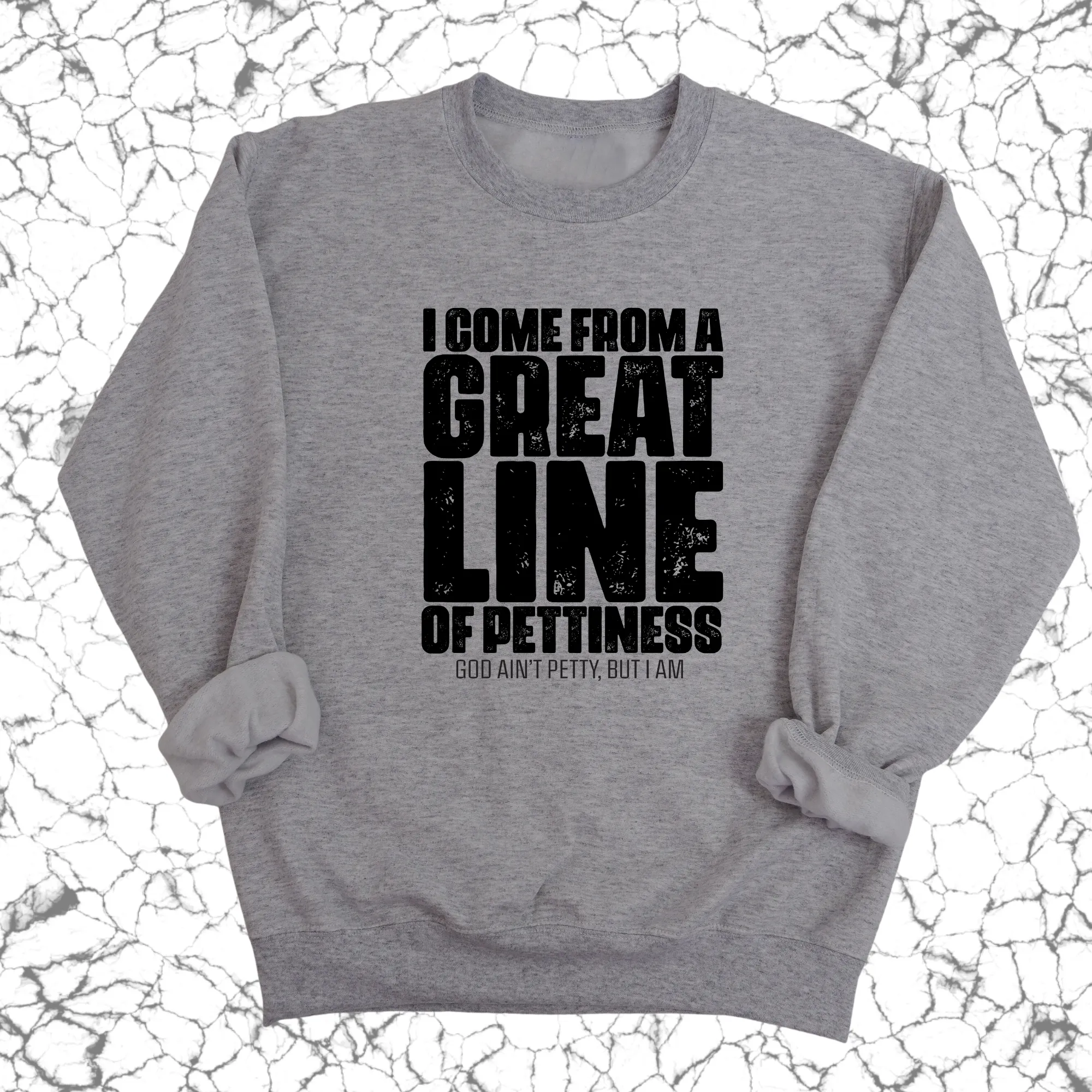 I come from a Great Line of Pettiness Unisex Sweatshirt