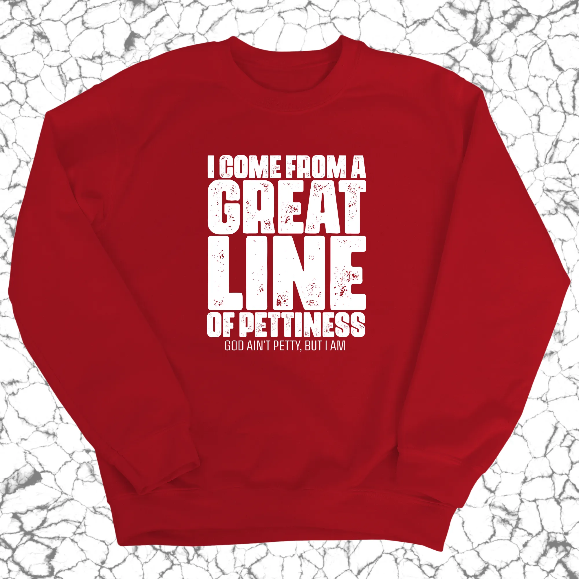 I come from a Great Line of Pettiness Unisex Sweatshirt