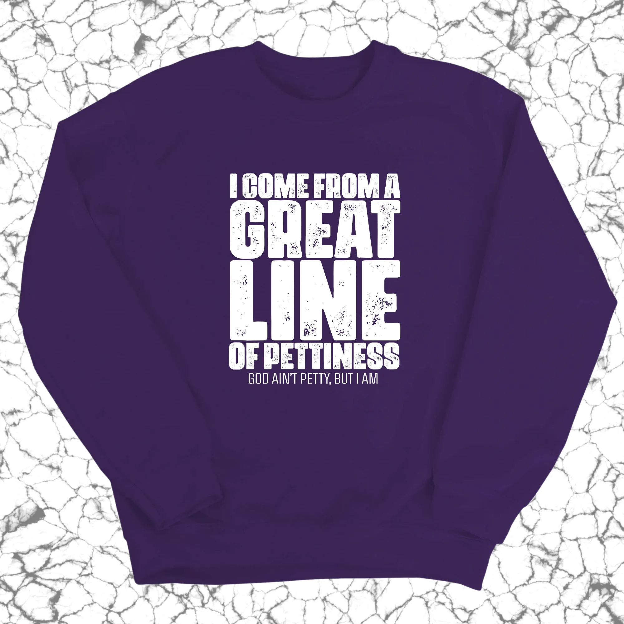 I come from a Great Line of Pettiness Unisex Sweatshirt
