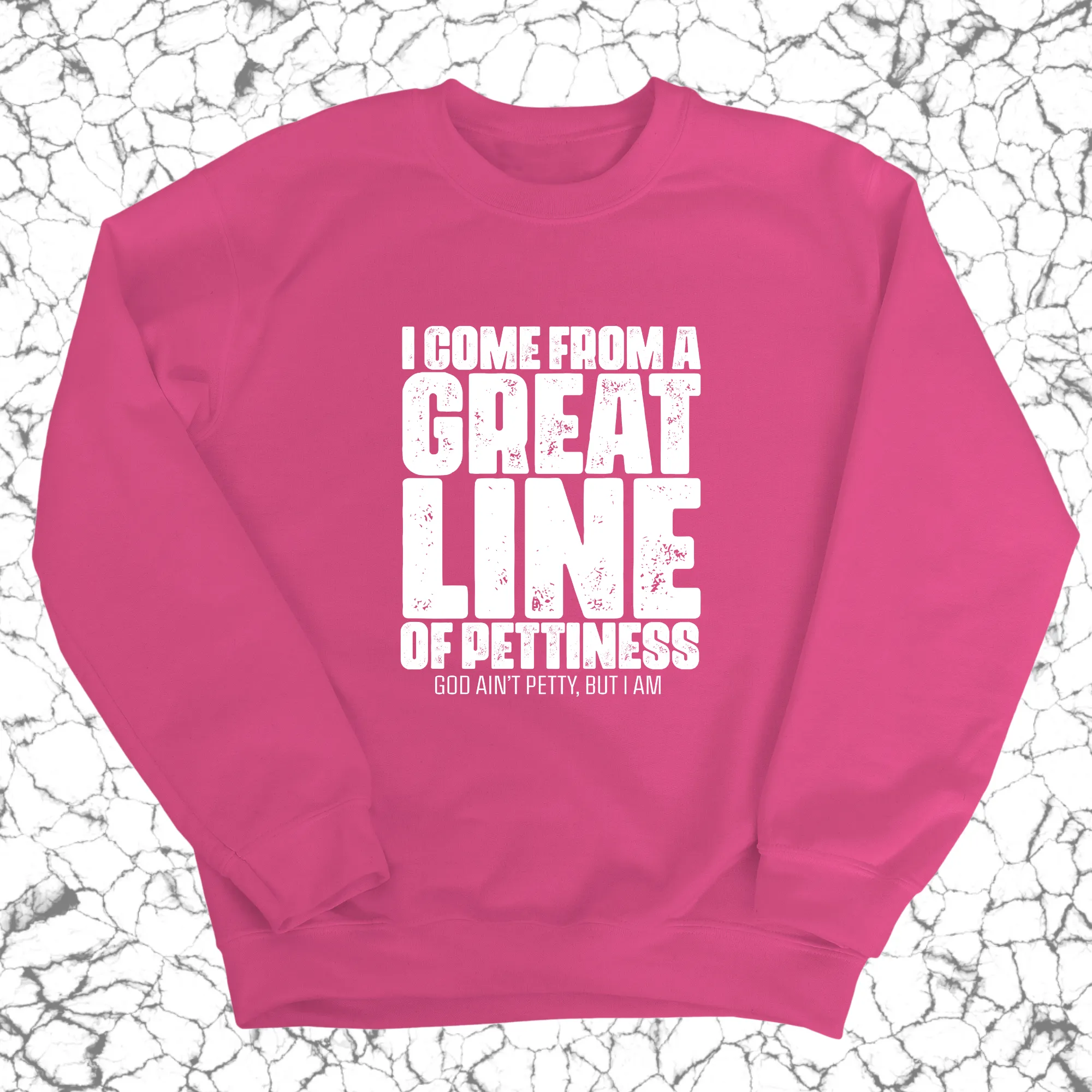 I come from a Great Line of Pettiness Unisex Sweatshirt