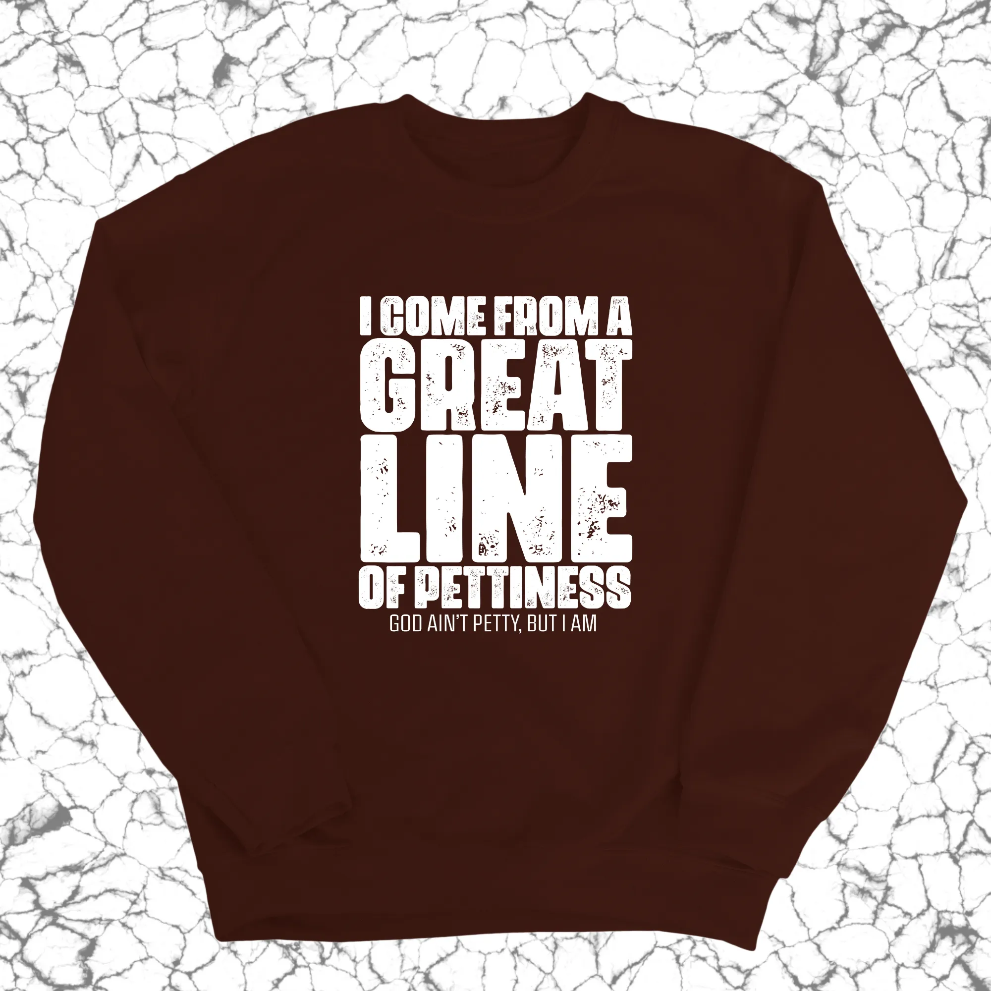 I come from a Great Line of Pettiness Unisex Sweatshirt