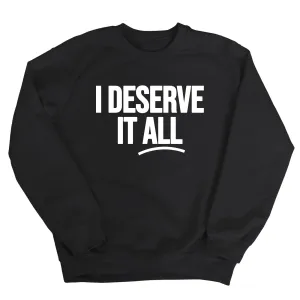 I Deserve It All Unisex Sweatshirt