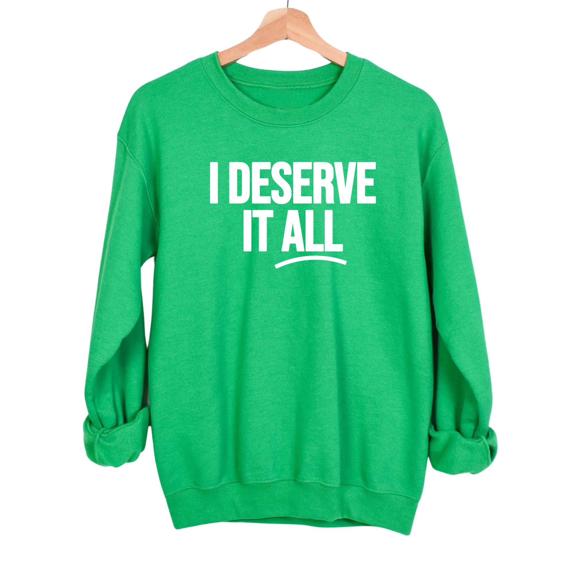 I Deserve It All Unisex Sweatshirt
