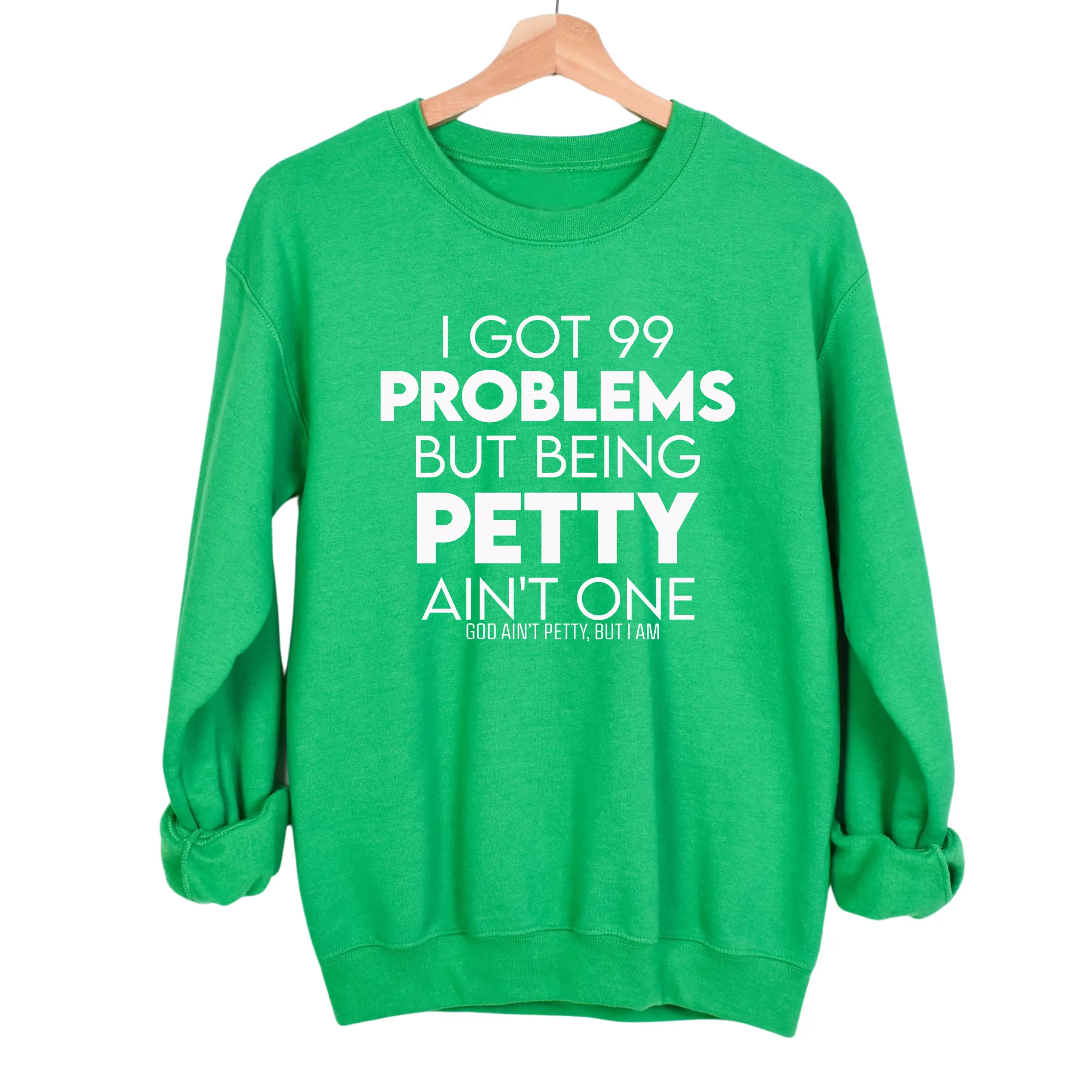 I Got 99 Problems but being Petty Ain't One Unisex Sweatshirt