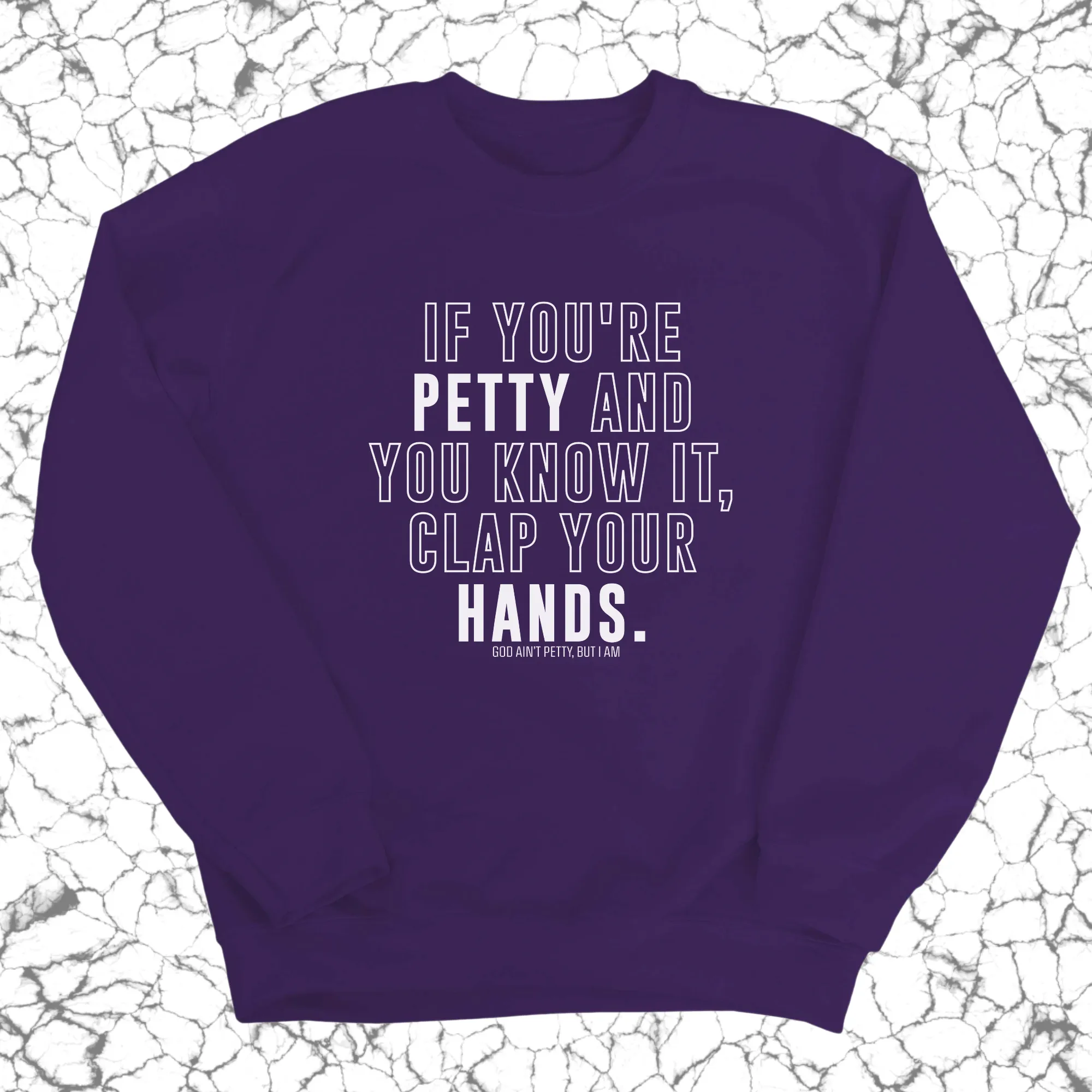 If you're Petty and you know it, Clap your hands Unisex Sweatshirt