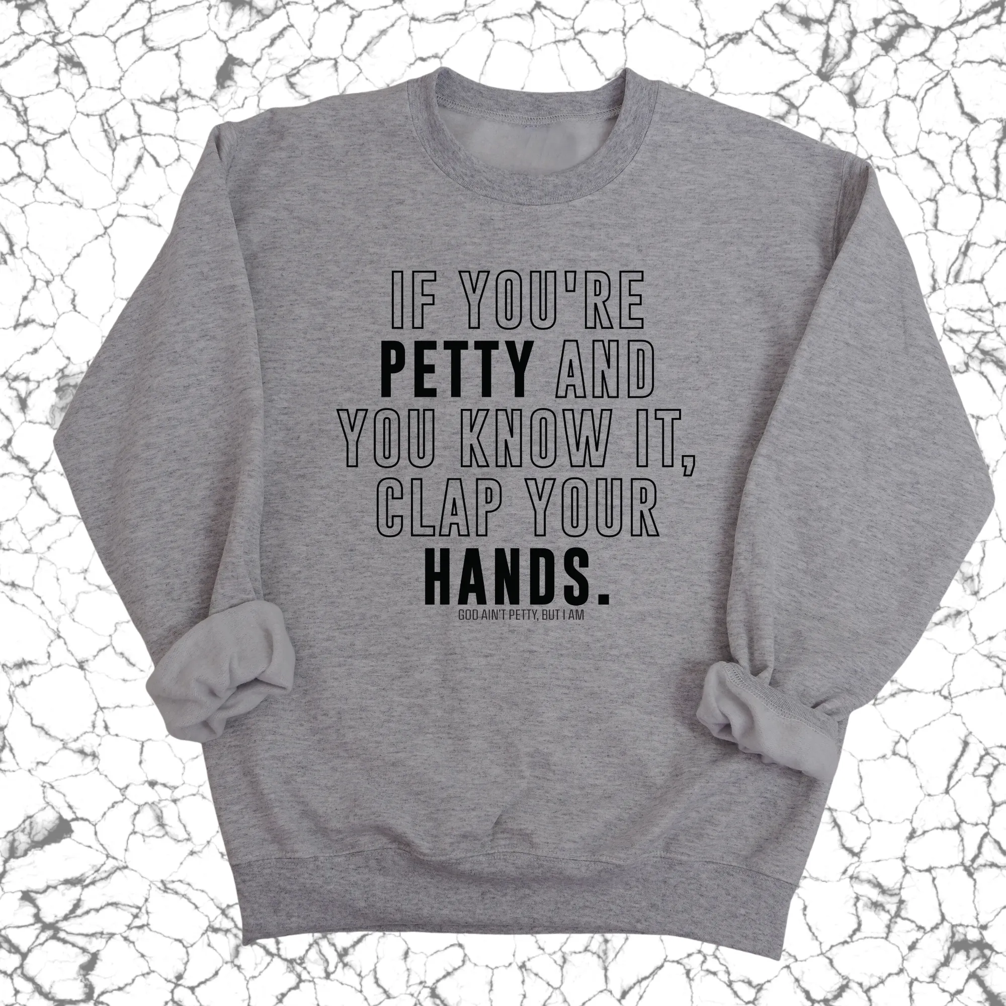 If you're Petty and you know it, Clap your hands Unisex Sweatshirt