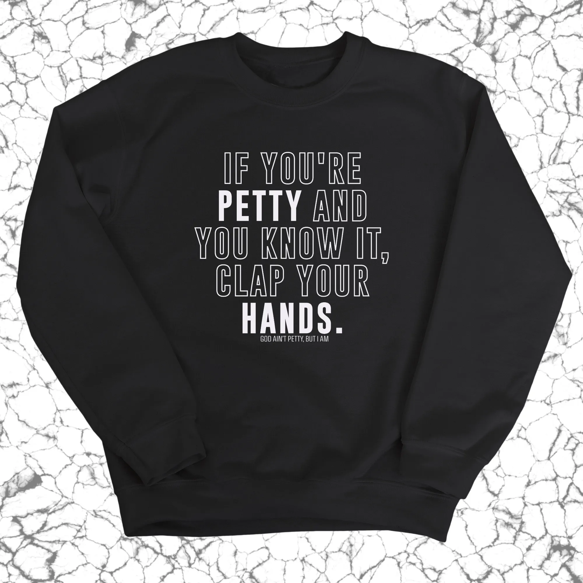 If you're Petty and you know it, Clap your hands Unisex Sweatshirt