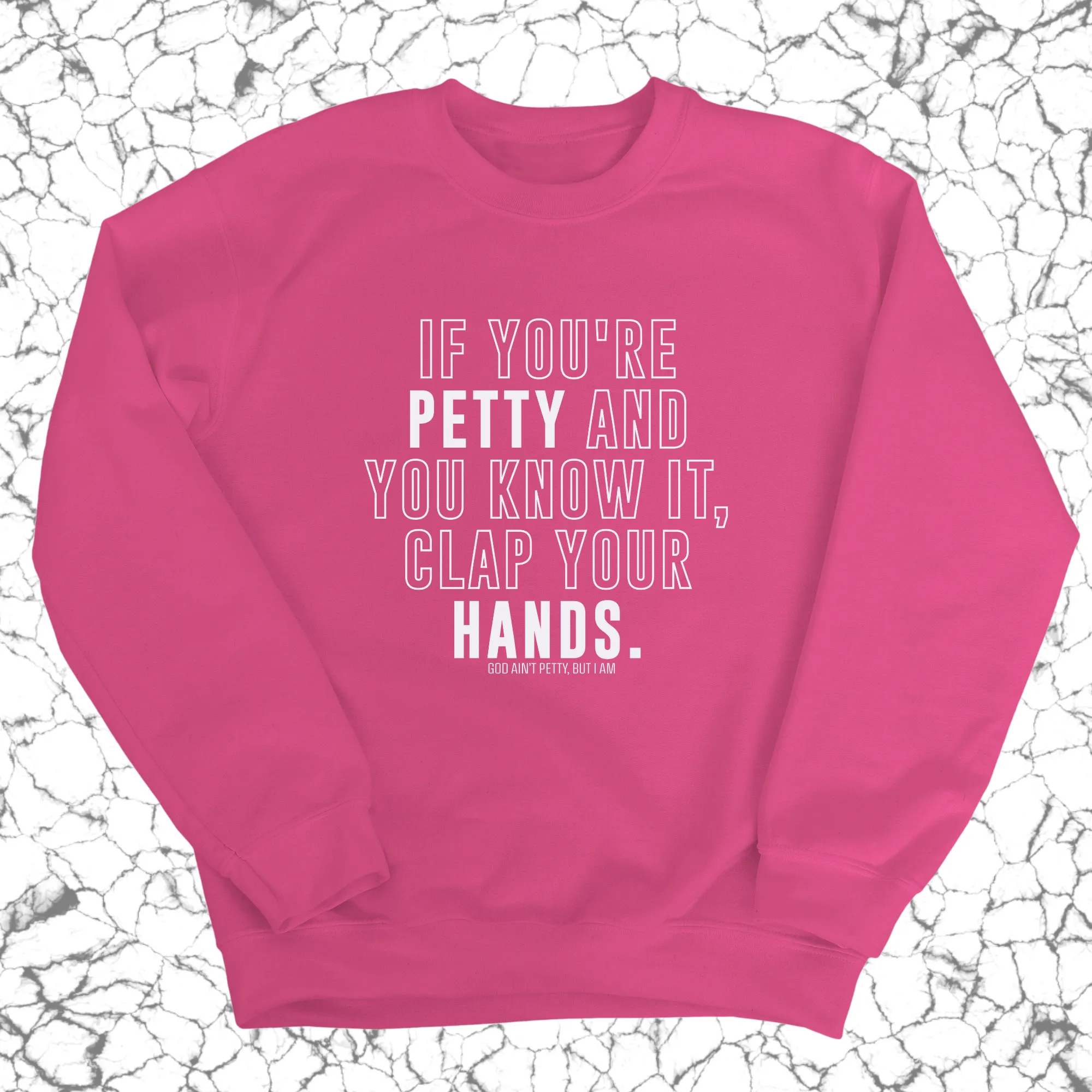 If you're Petty and you know it, Clap your hands Unisex Sweatshirt