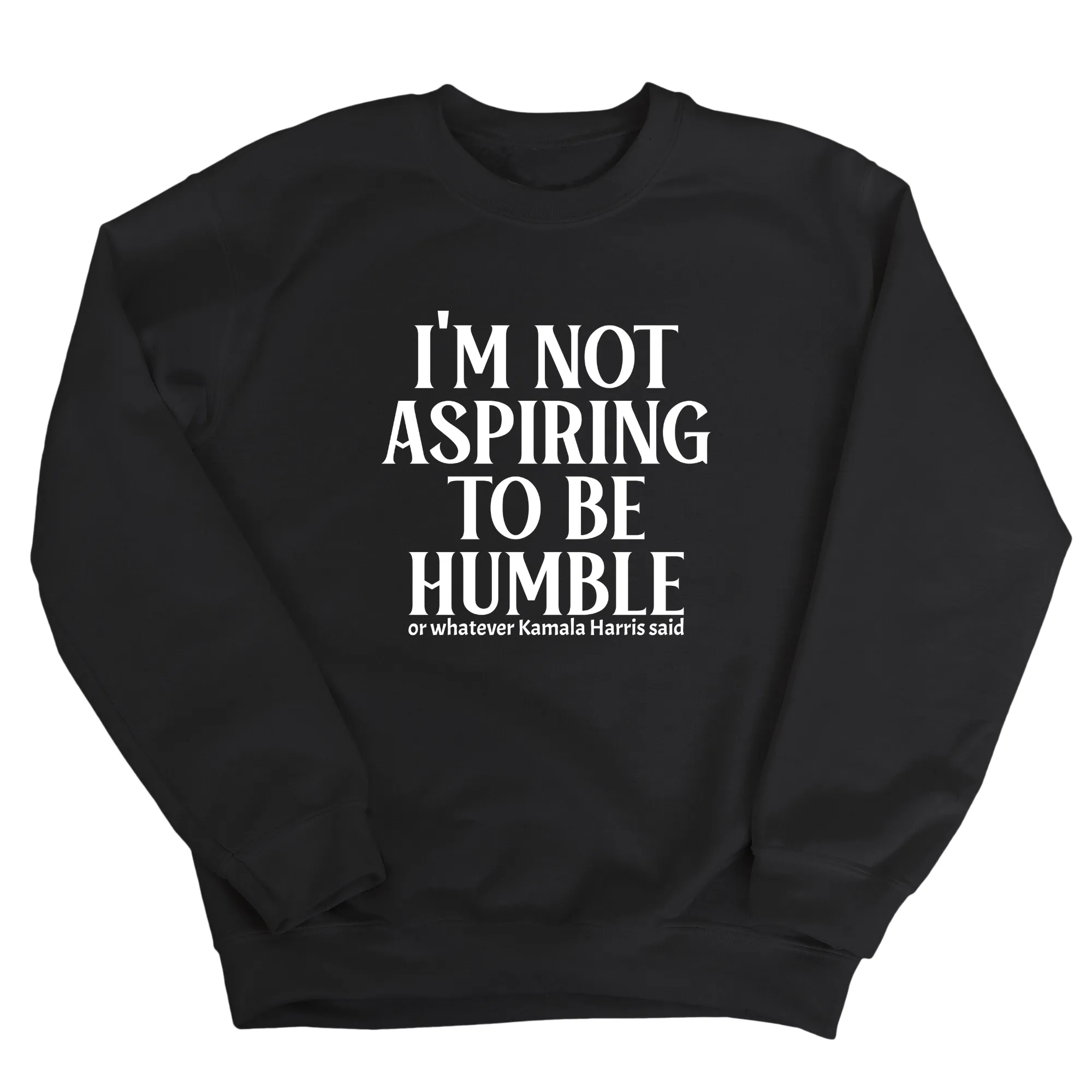 I'm Not Aspiring to Be Humble Unisex Sweatshirt
