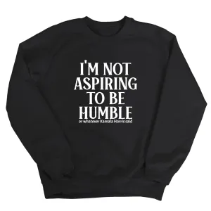 I'm Not Aspiring to Be Humble Unisex Sweatshirt