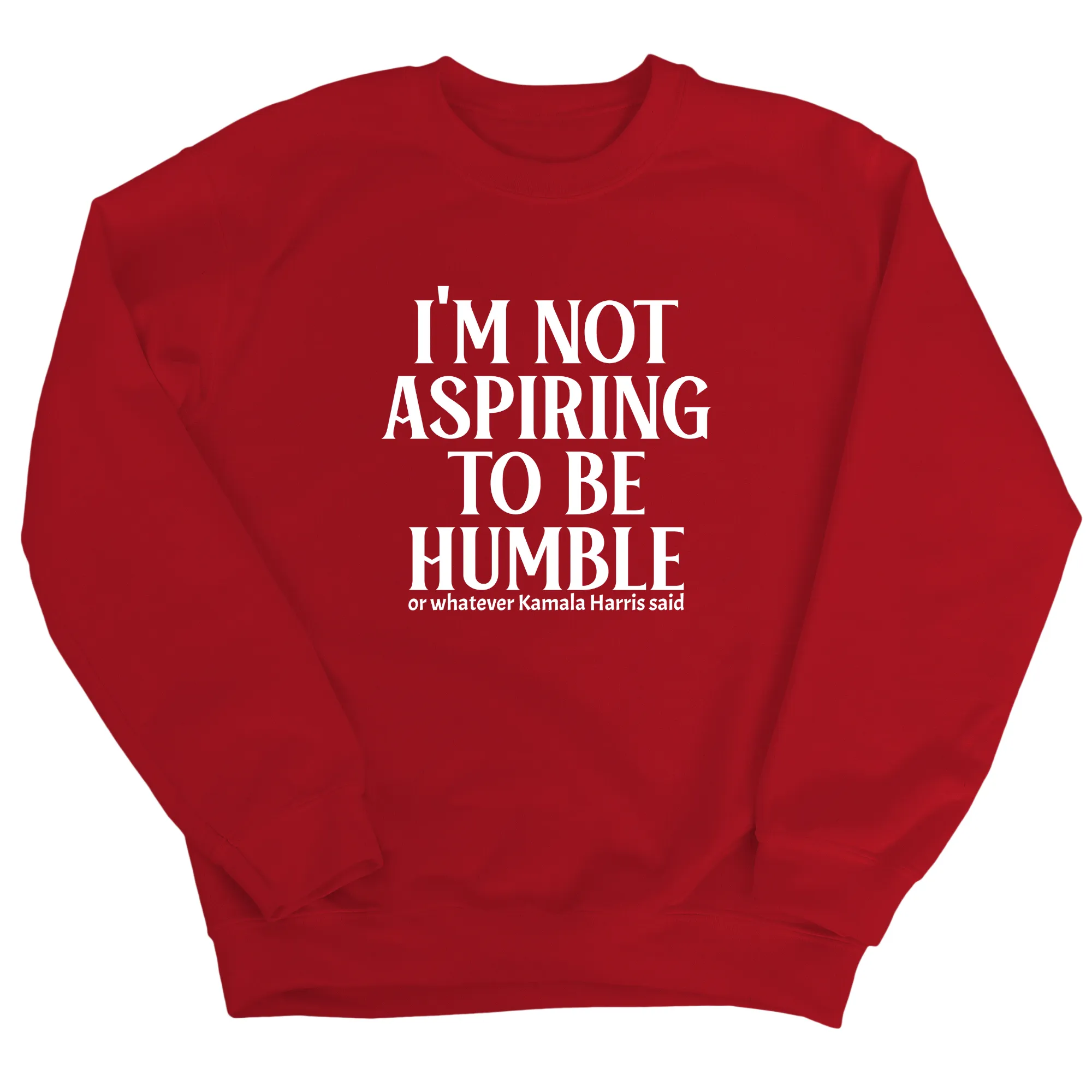 I'm Not Aspiring to Be Humble Unisex Sweatshirt