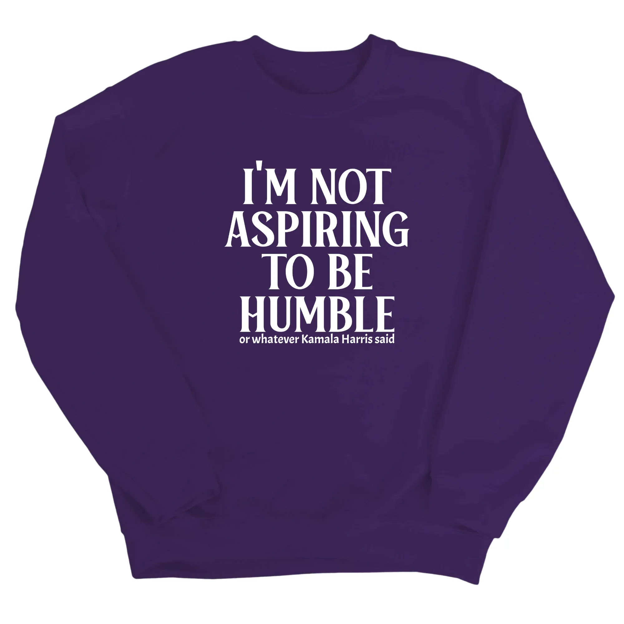 I'm Not Aspiring to Be Humble Unisex Sweatshirt
