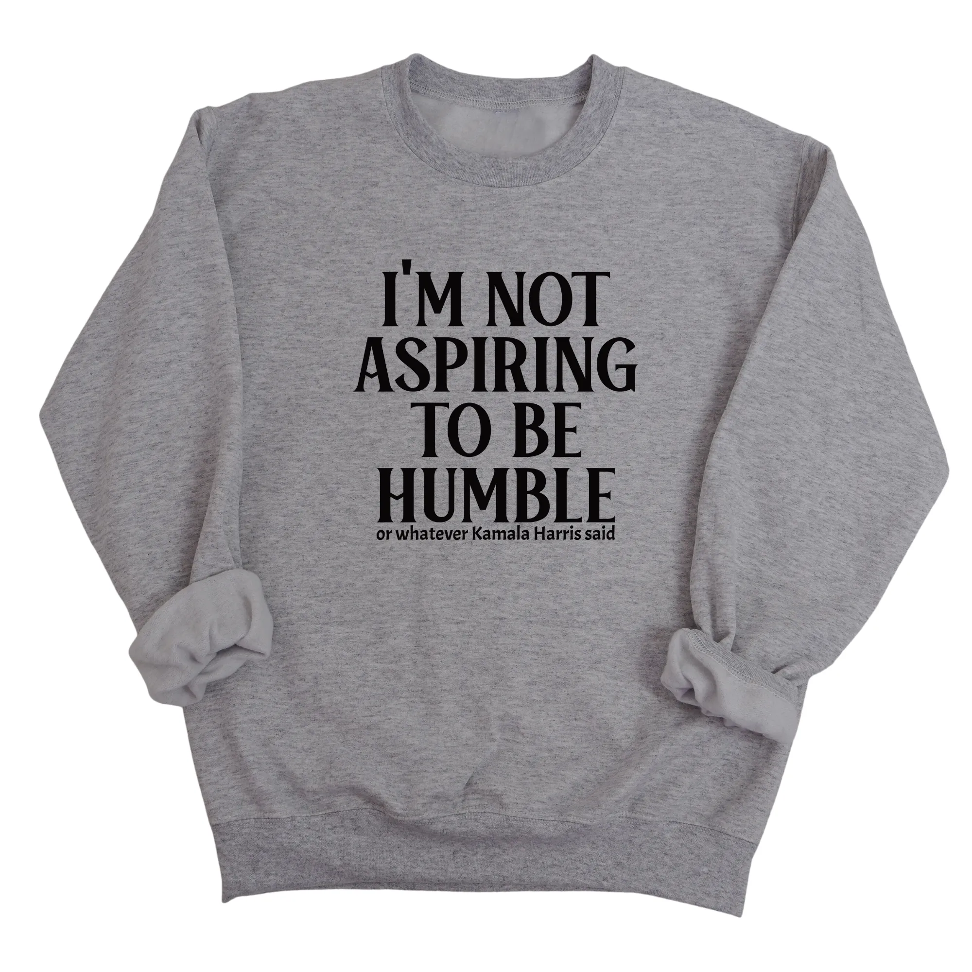 I'm Not Aspiring to Be Humble Unisex Sweatshirt