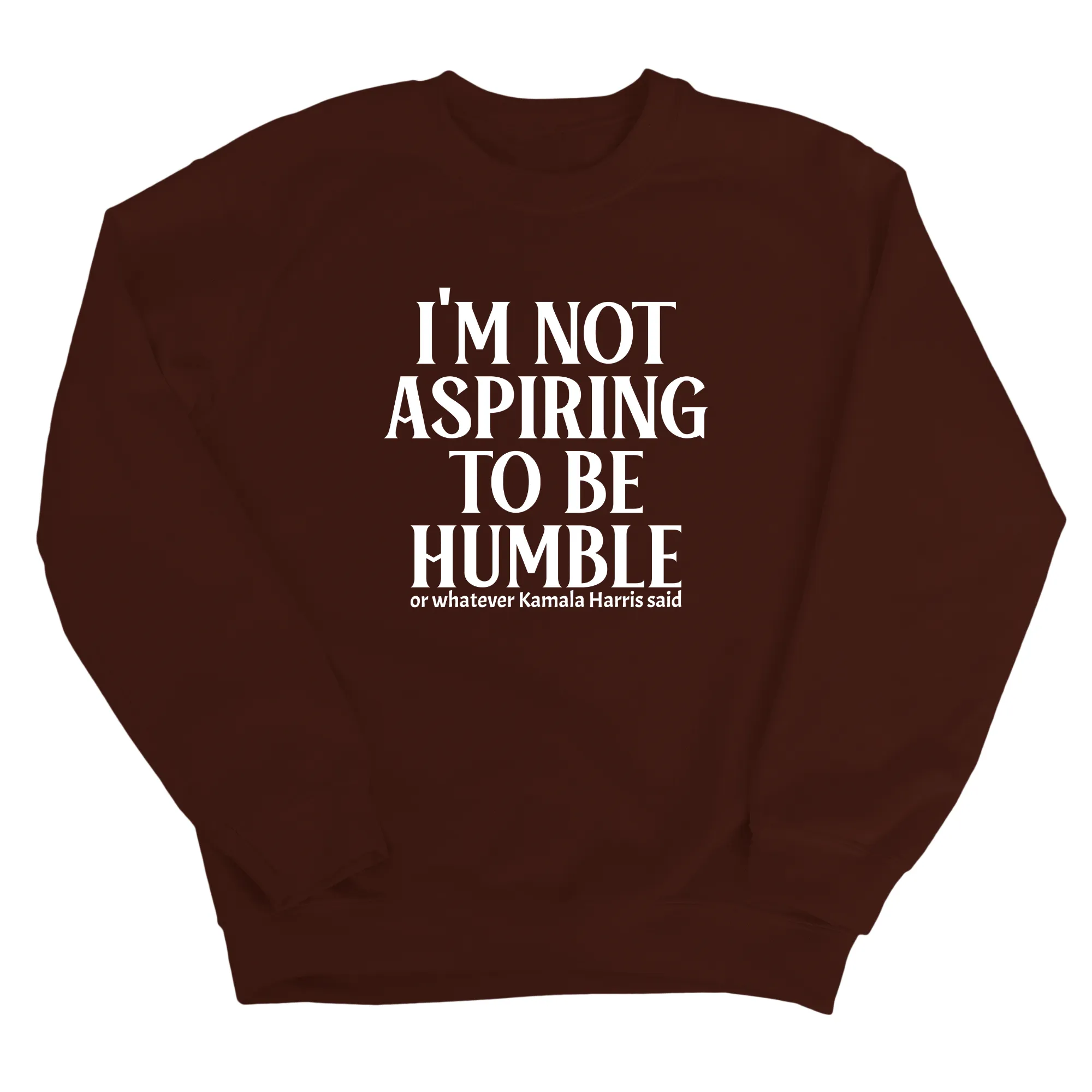 I'm Not Aspiring to Be Humble Unisex Sweatshirt