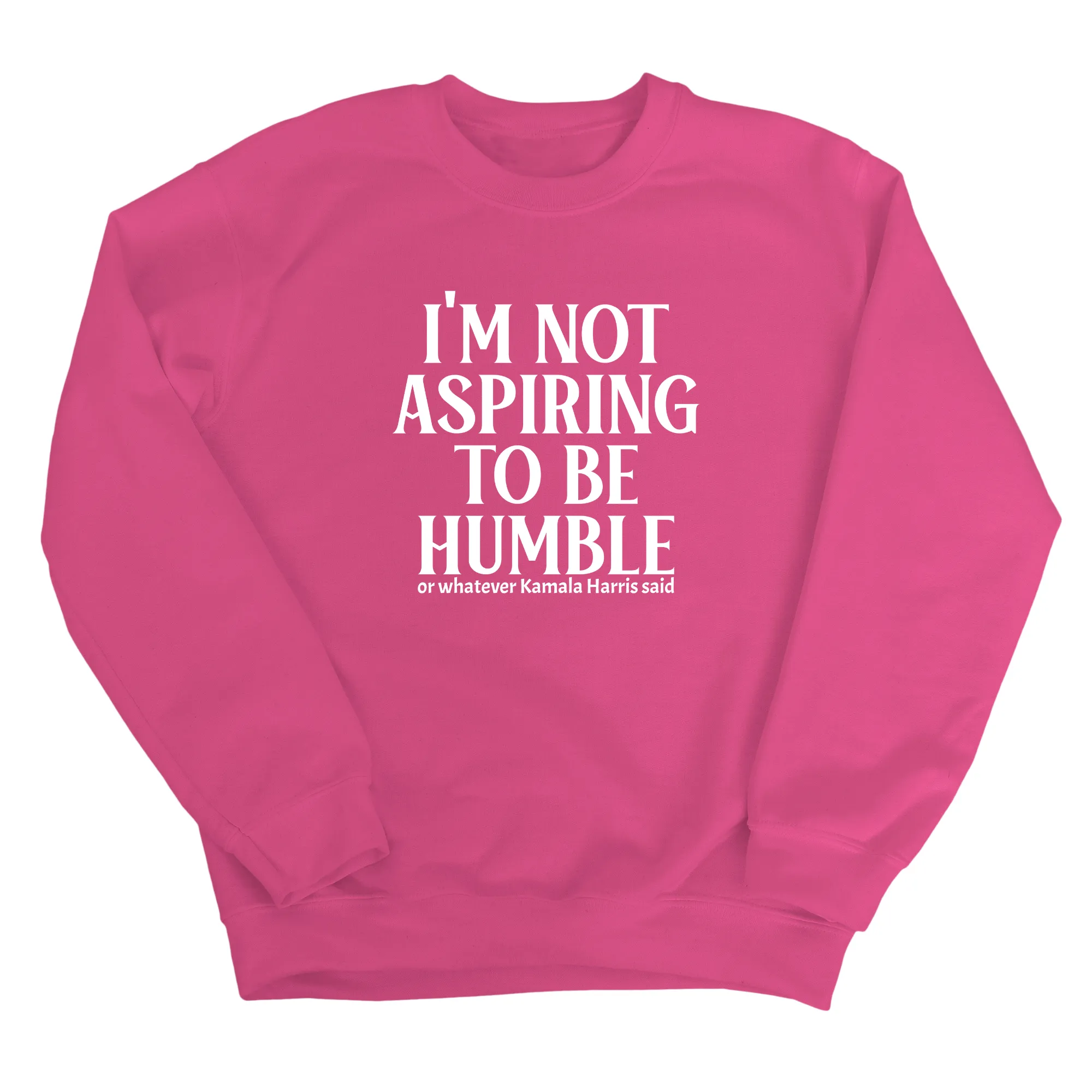 I'm Not Aspiring to Be Humble Unisex Sweatshirt