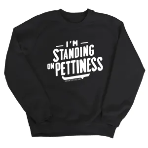 I'm Standing on Pettiness Unisex Sweatshirt