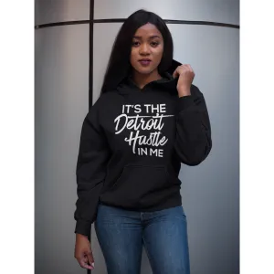 It's the Detroit Hustle in Me Hoodie