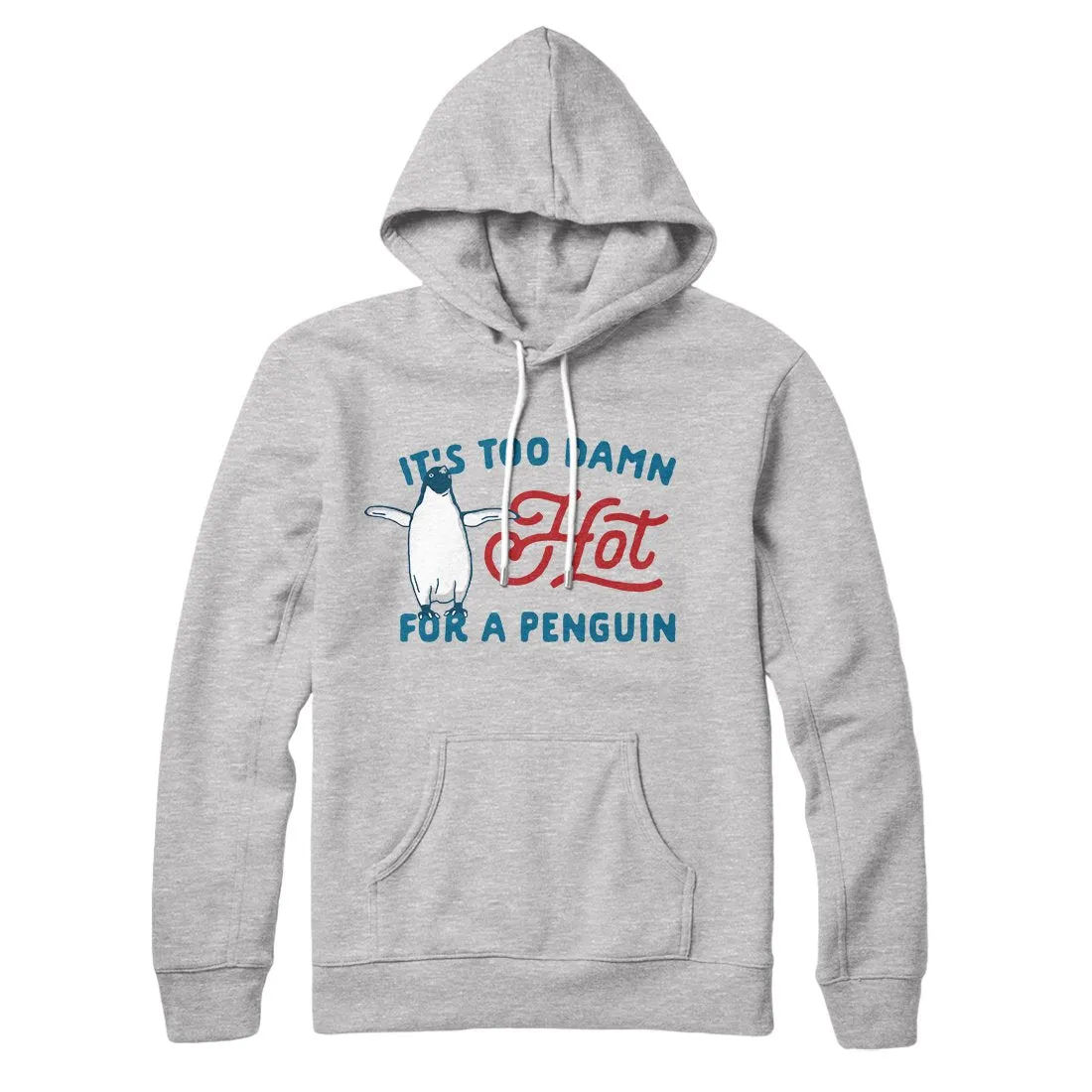 It's Too Damn Hot for a Penguin Hoodie