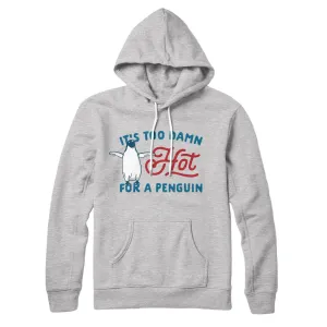 It's Too Damn Hot for a Penguin Hoodie
