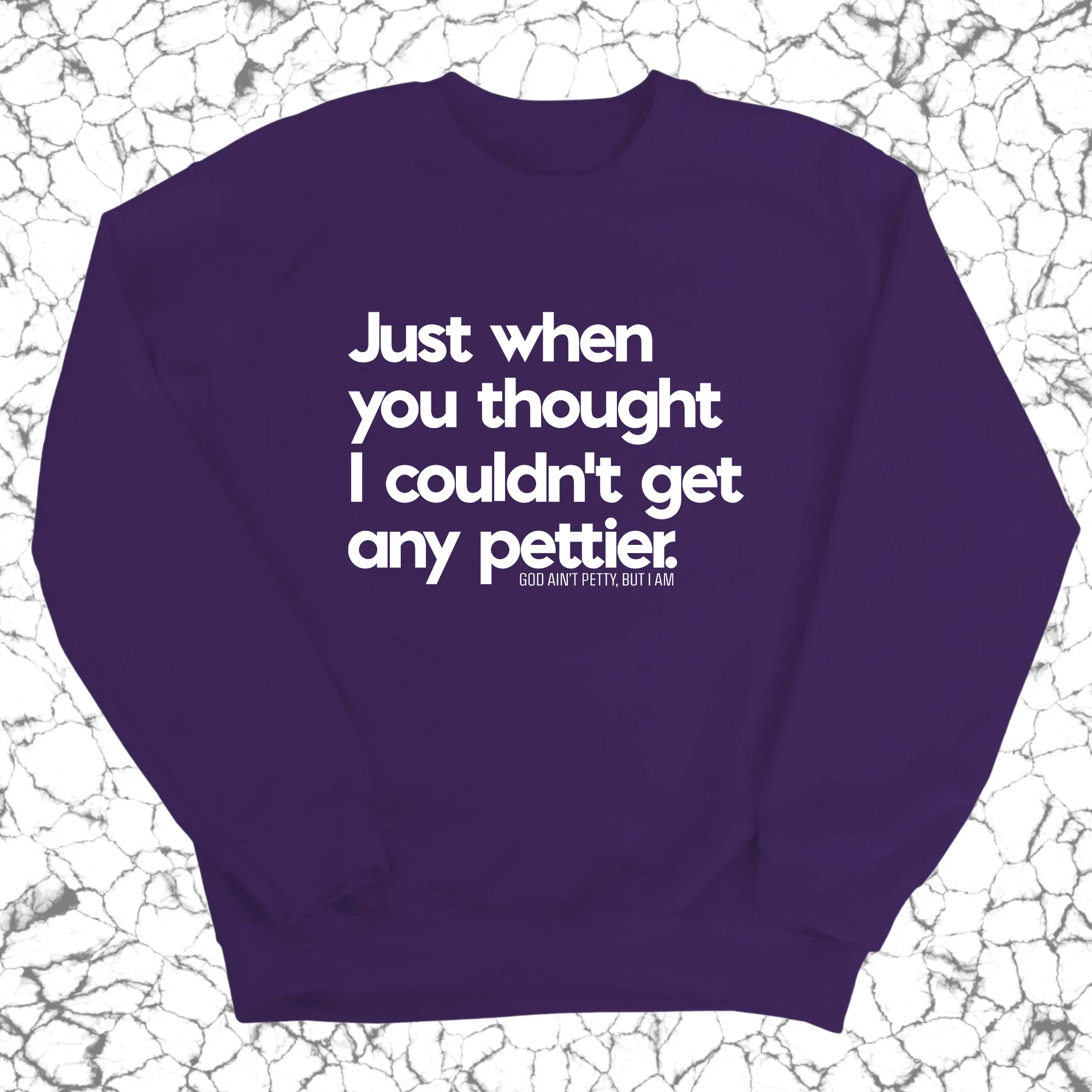 Just when you thought I couldn't get any pettier Unisex Sweatshirt