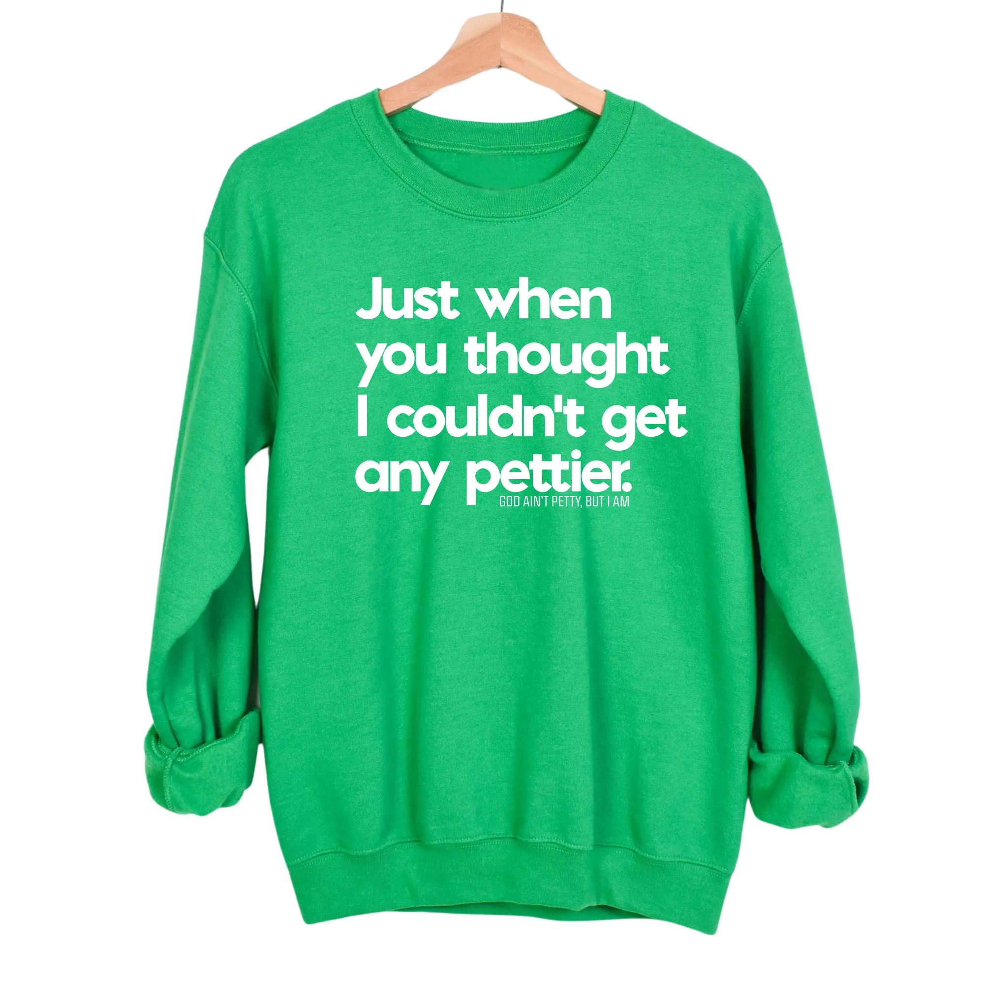 Just when you thought I couldn't get any pettier Unisex Sweatshirt