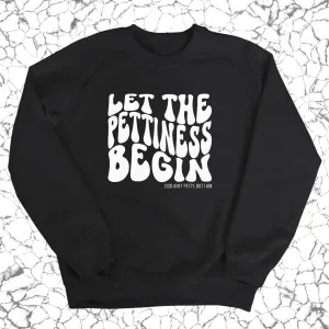 Let the Pettiness Begin Unisex Sweatshirt