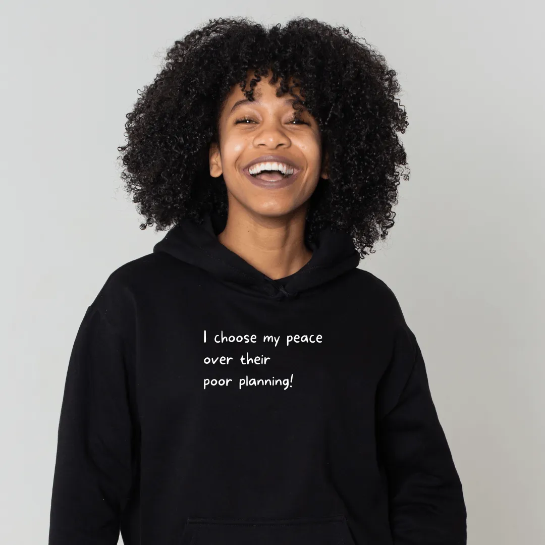 My Peace Over Their Poor Planning Hoodie (Unisex)