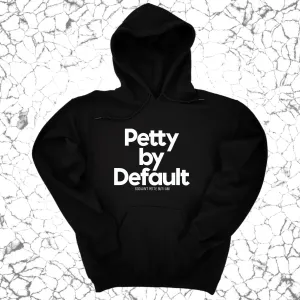 Petty by Default Unisex Hoodie