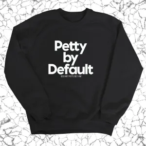 Petty by Default Unisex Sweatshirt
