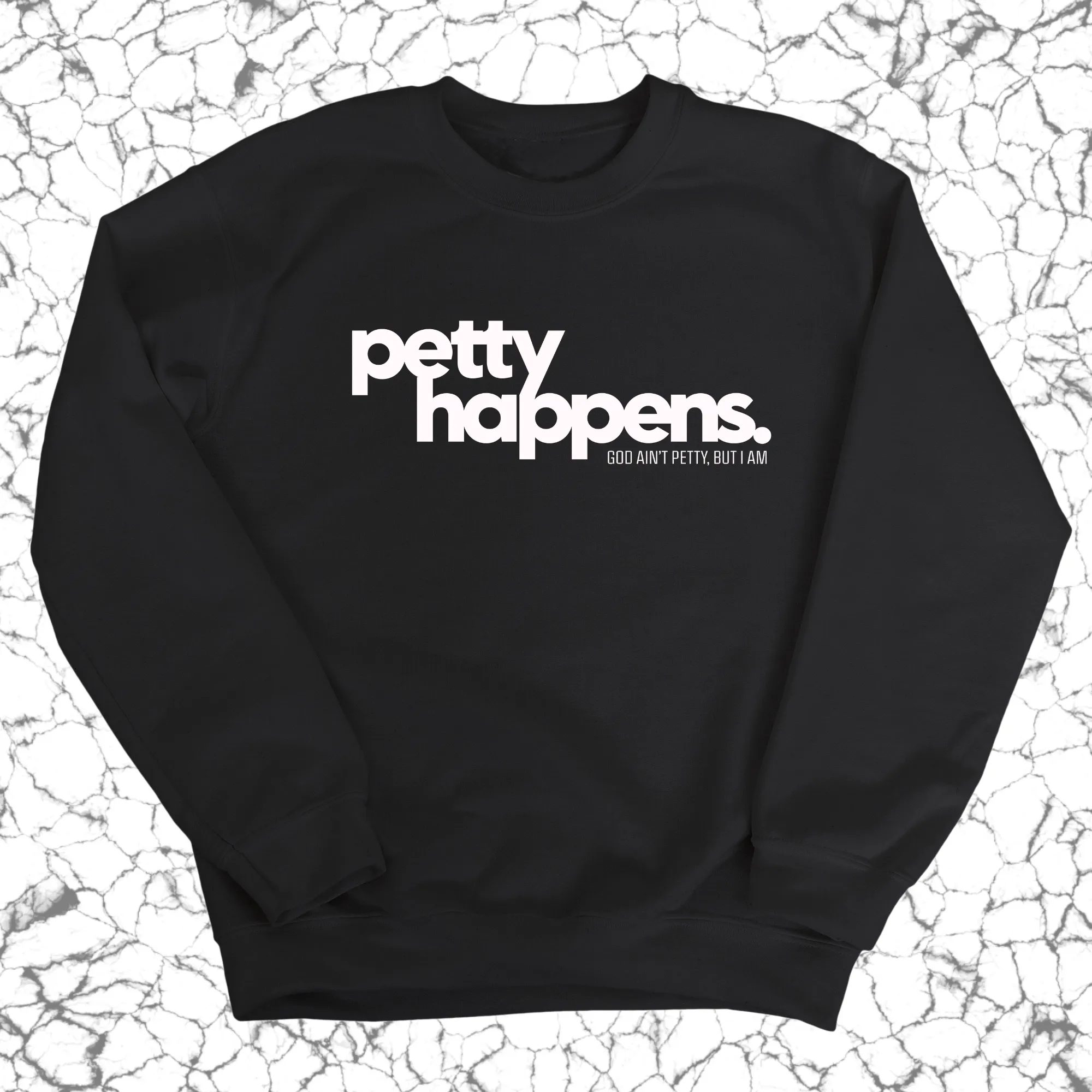 Petty Happens Unisex Sweatshirt