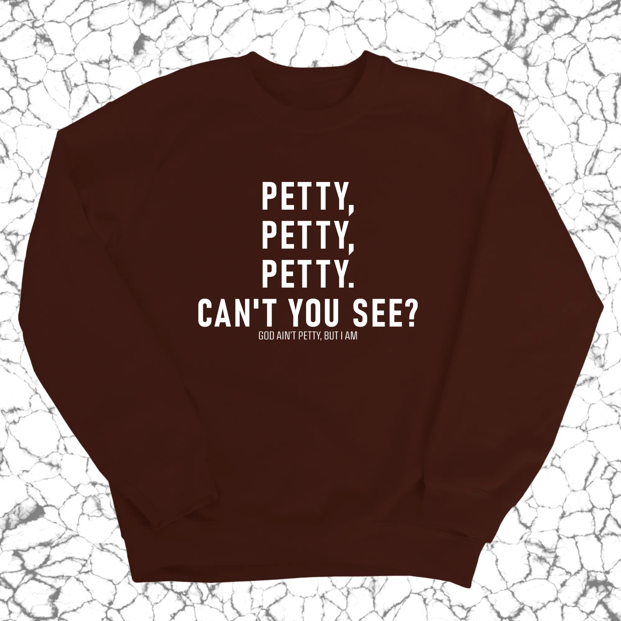 Petty, Petty, Petty. Can't you see Unisex Sweatshirt