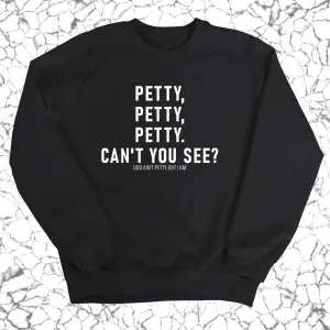Petty, Petty, Petty. Can't you see Unisex Sweatshirt