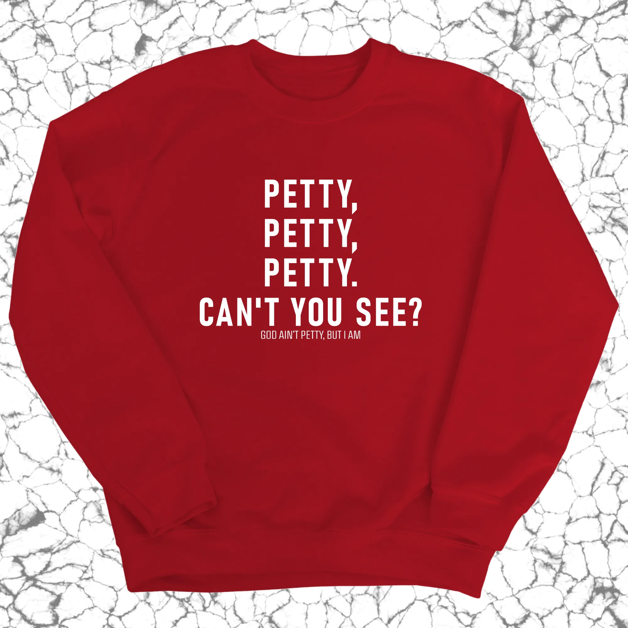 Petty, Petty, Petty. Can't you see Unisex Sweatshirt
