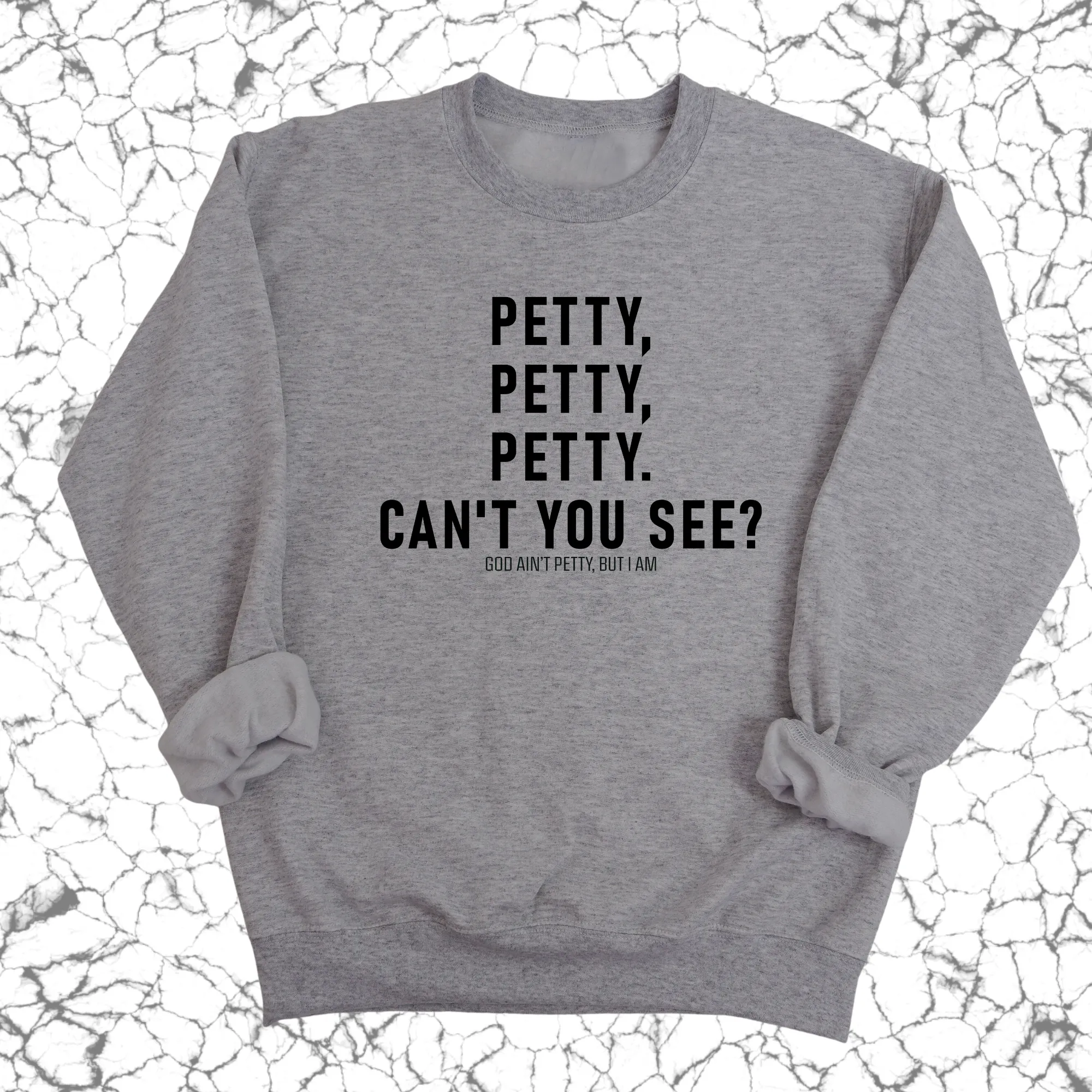 Petty, Petty, Petty. Can't you see Unisex Sweatshirt
