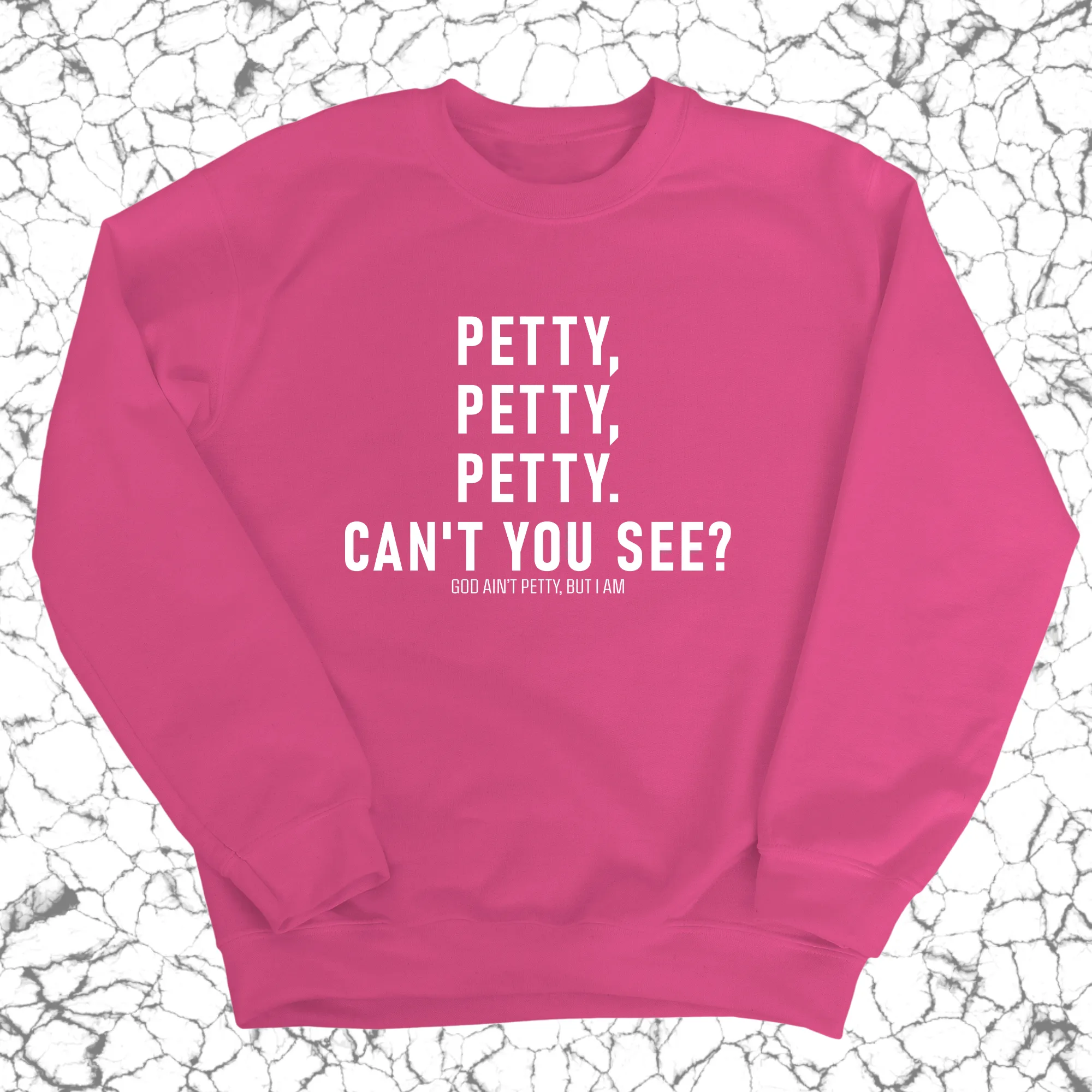 Petty, Petty, Petty. Can't you see Unisex Sweatshirt