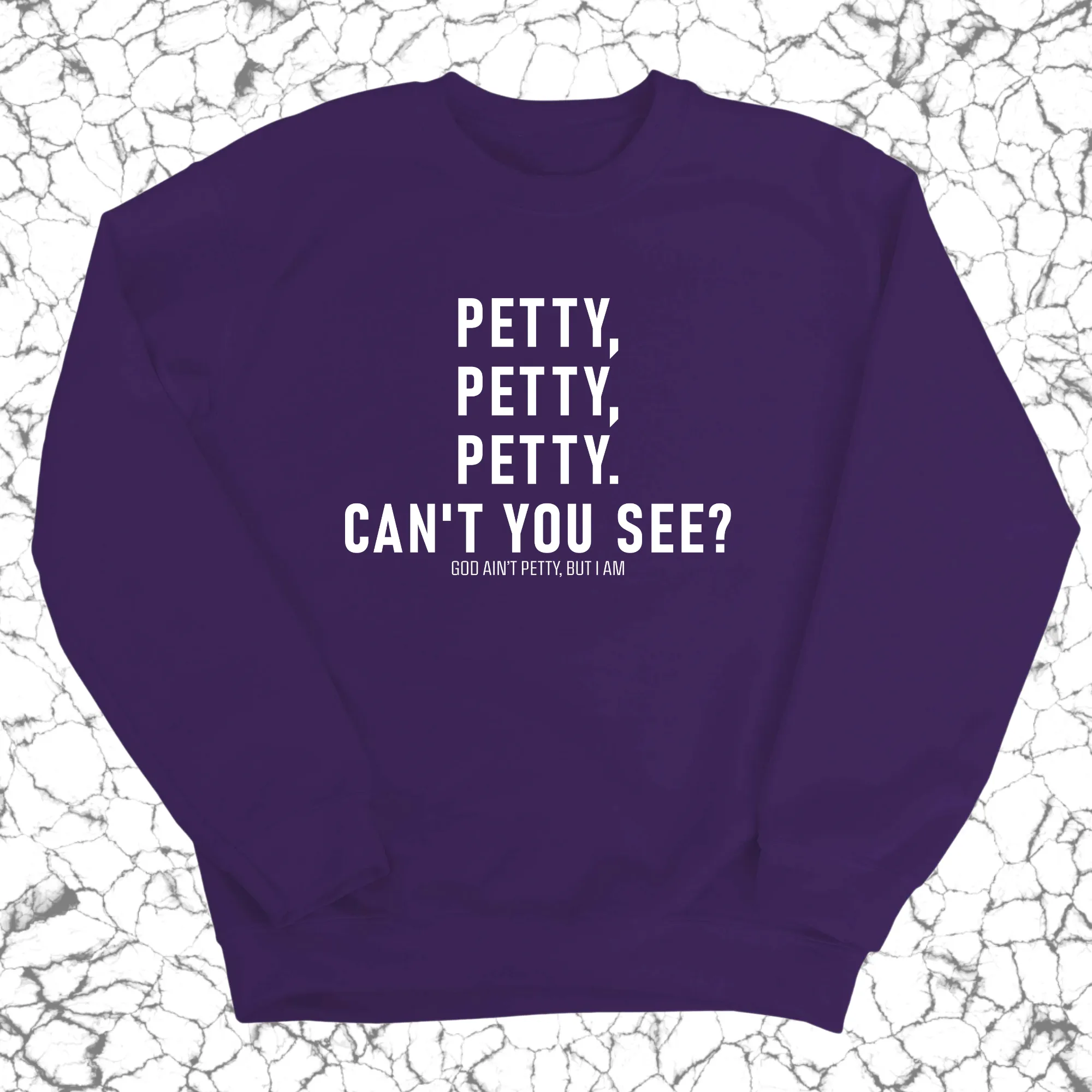 Petty, Petty, Petty. Can't you see Unisex Sweatshirt